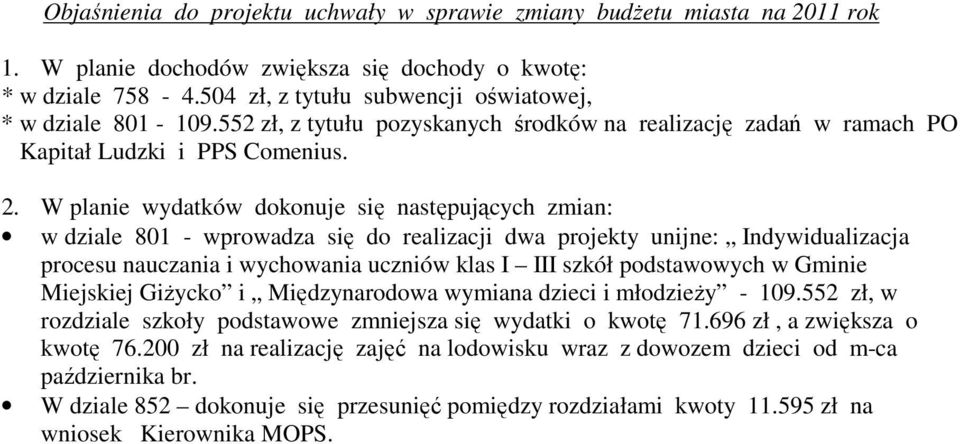 W planie wydatków dokonuje się następujących zmian: w dziale 801 - wprowadza się do realizacji dwa projekty unijne: Indywidualizacja procesu nauczania i wychowania uczniów klas I III szkół