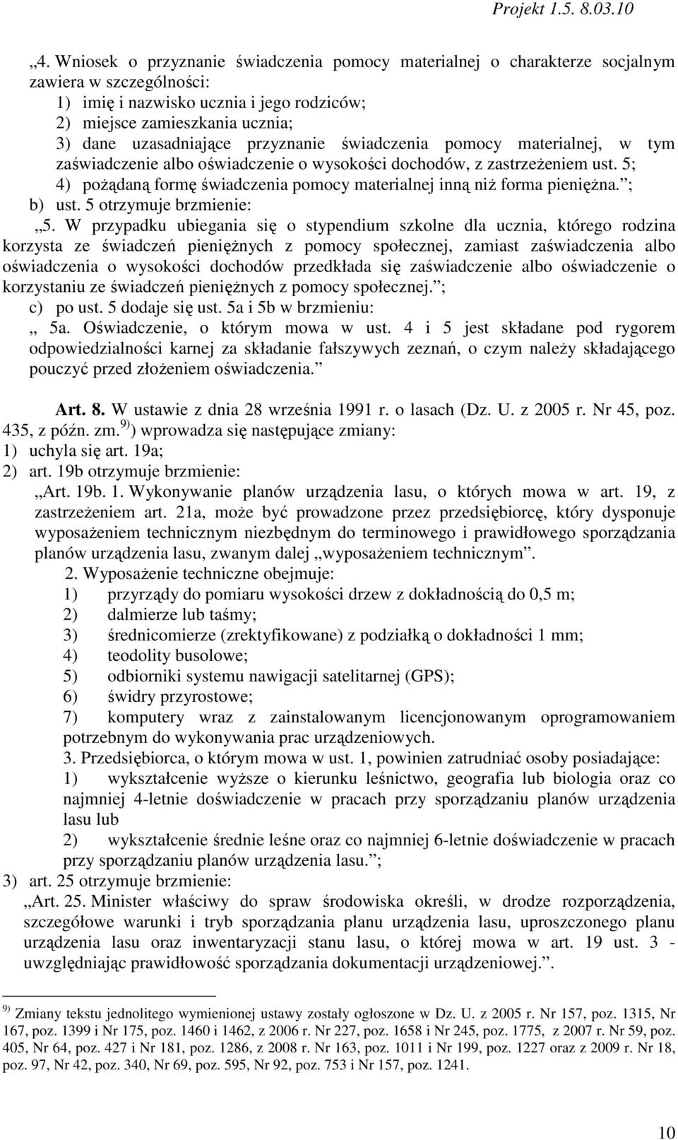 5; 4) poŝądaną formę świadczenia pomocy materialnej inną niŝ forma pienięŝna. ; b) ust. 5 otrzymuje brzmienie: 5.