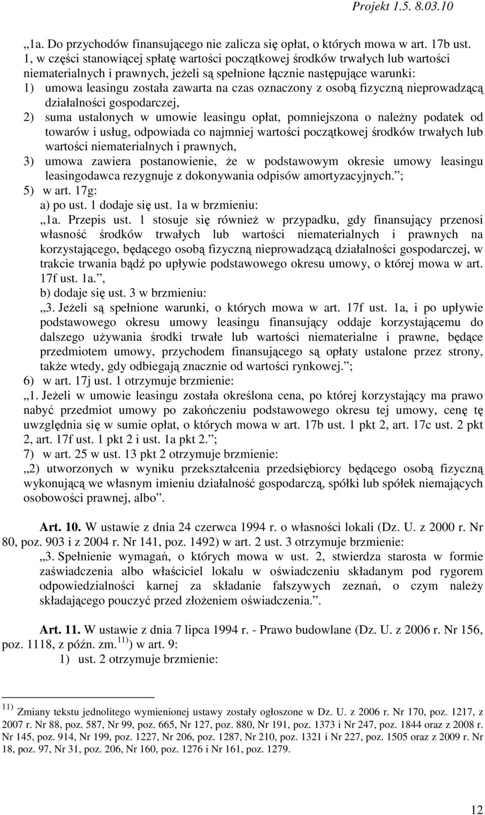 czas oznaczony z osobą fizyczną nieprowadzącą działalności gospodarczej, 2) suma ustalonych w umowie leasingu opłat, pomniejszona o naleŝny podatek od towarów i usług, odpowiada co najmniej wartości