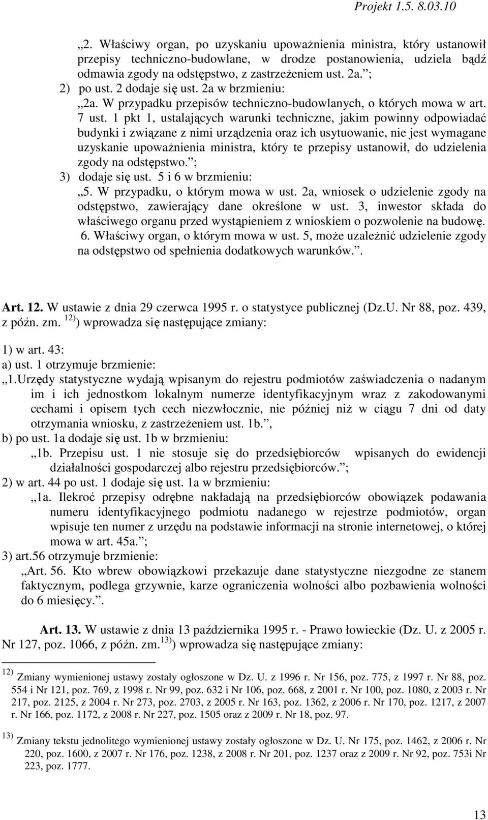 1 pkt 1, ustalających warunki techniczne, jakim powinny odpowiadać budynki i związane z nimi urządzenia oraz ich usytuowanie, nie jest wymagane uzyskanie upowaŝnienia ministra, który te przepisy