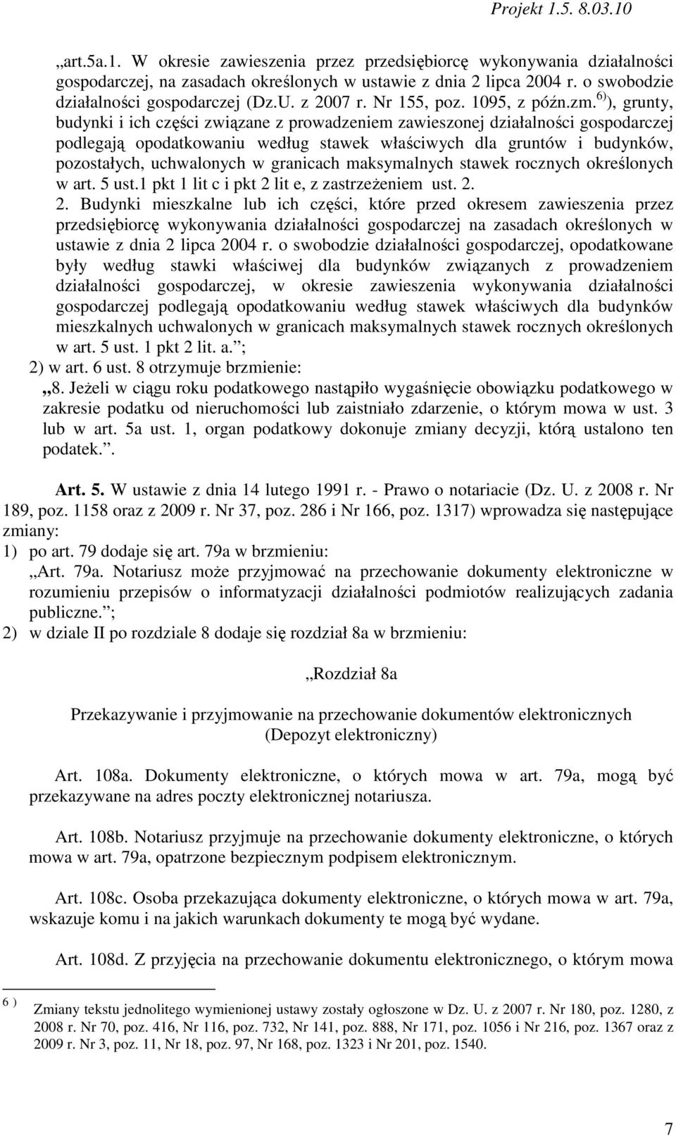 6) ), grunty, budynki i ich części związane z prowadzeniem zawieszonej działalności gospodarczej podlegają opodatkowaniu według stawek właściwych dla gruntów i budynków, pozostałych, uchwalonych w