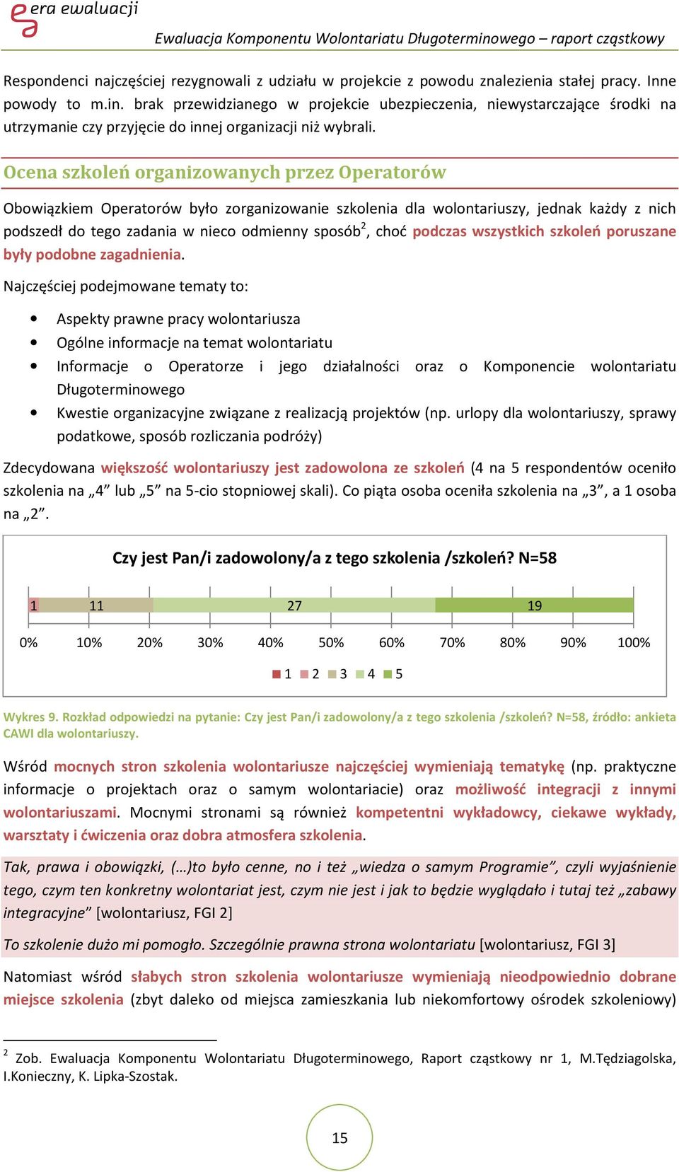 Ocena szkoleń organizowanych przez Operatorów Obowiązkiem Operatorów było zorganizowanie szkolenia dla wolontariuszy, jednak każdy z nich podszedł do tego zadania w nieco odmienny sposób 2, choć