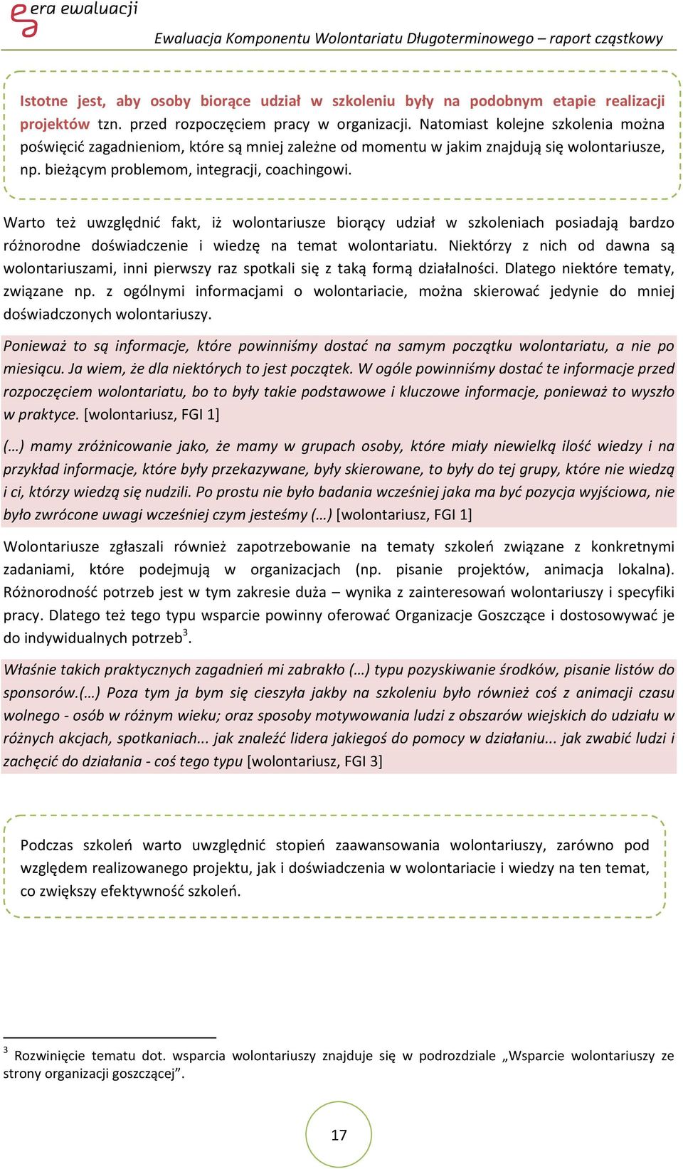 Warto też uwzględnić fakt, iż wolontariusze biorący udział w szkoleniach posiadają bardzo różnorodne doświadczenie i wiedzę na temat wolontariatu.