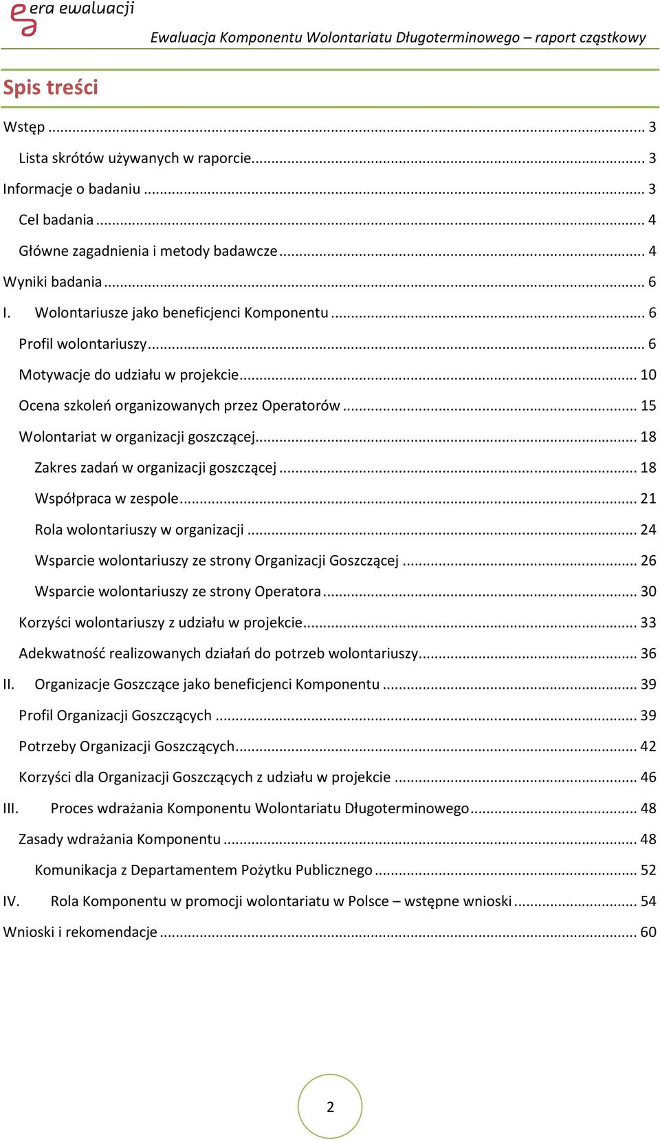 .. 18 Zakres zadań w organizacji goszczącej... 18 Współpraca w zespole... 21 Rola wolontariuszy w organizacji... 24 Wsparcie wolontariuszy ze strony Organizacji Goszczącej.