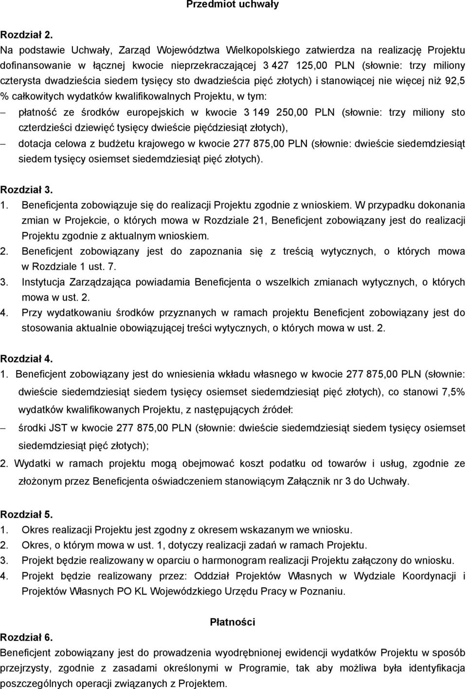 dwadzieścia siedem tysięcy sto dwadzieścia pięć złotych) i stanowiącej nie więcej niŝ 92,5 % całkowitych wydatków kwalifikowalnych Projektu, w tym: płatność ze środków europejskich w kwocie 3 149