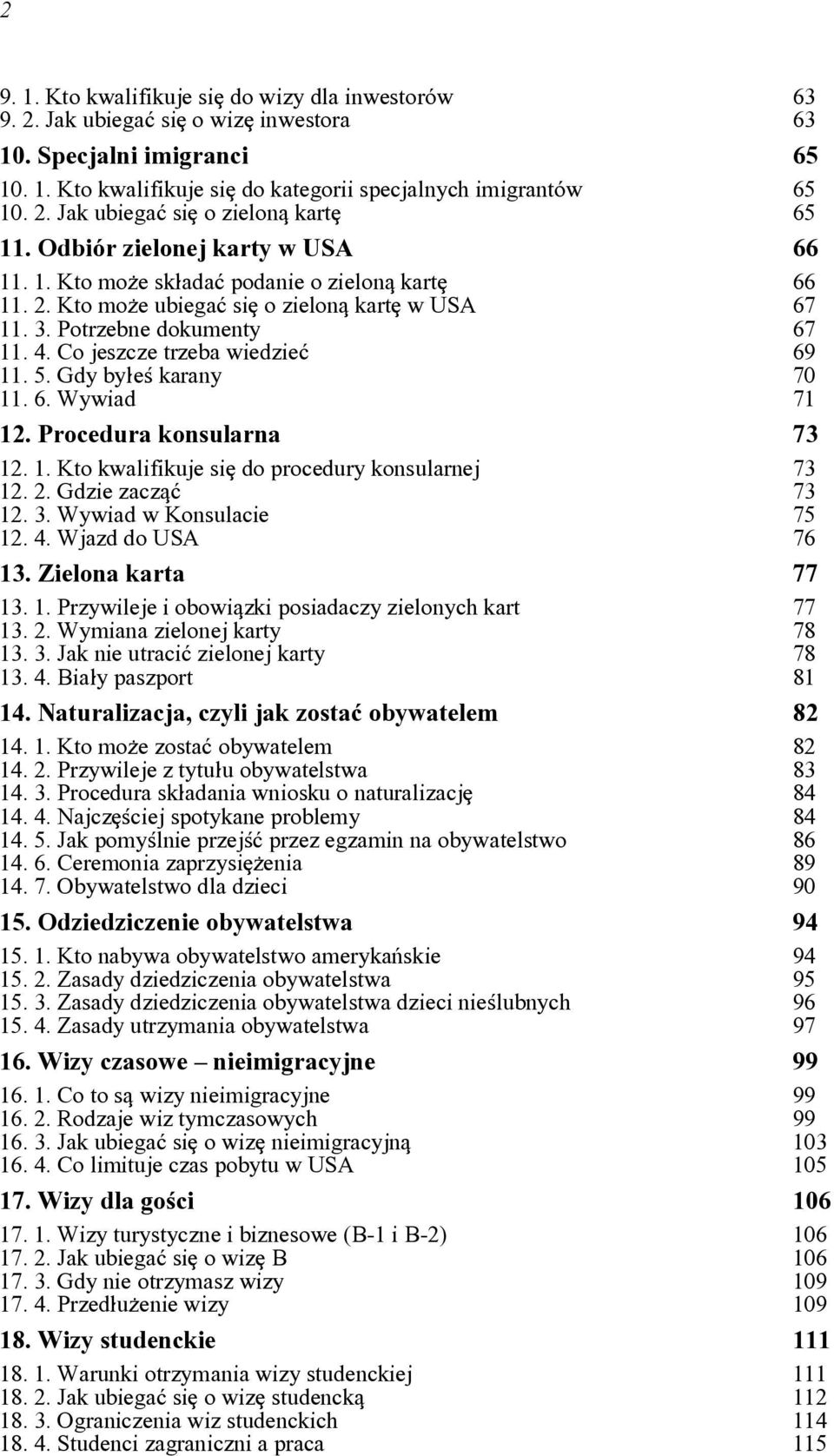 Co jeszcze trzeba wiedzie~ 67 69 11. 5. Gdy by]e< karany 70 11. 6. Wywiad 71 12. Procedura konsularna 73 12. 1. Kto kwalifikuje si[ do procedury konsularnej 12. 2. Gdzie zaczq~ 73 73 12. 3.