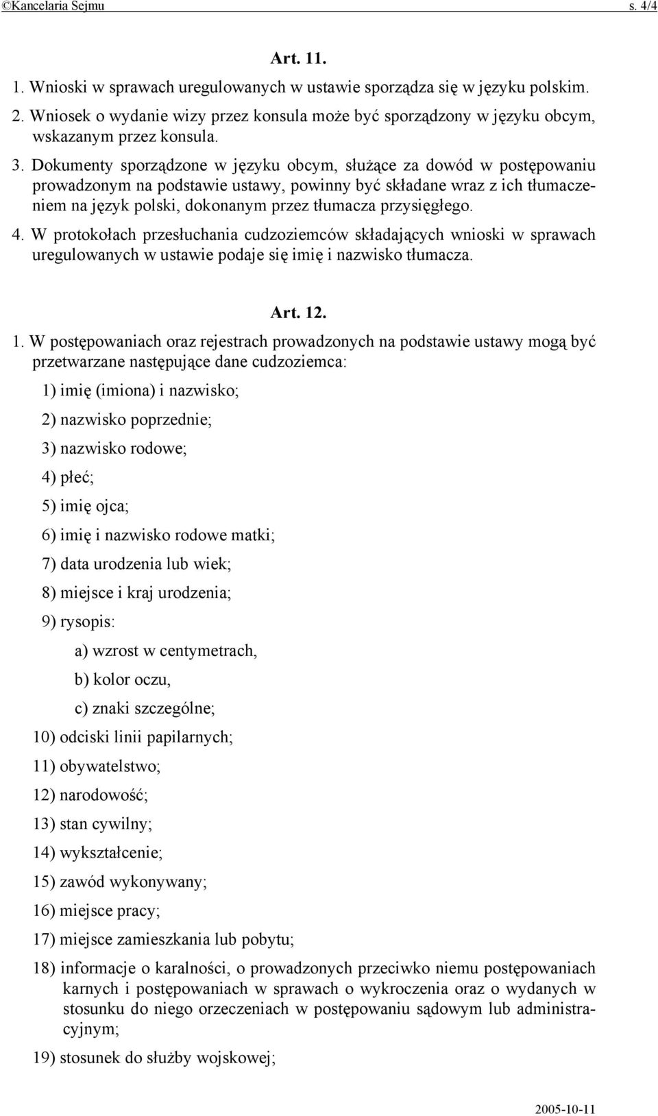 Dokumenty sporządzone w języku obcym, służące za dowód w postępowaniu prowadzonym na podstawie ustawy, powinny być składane wraz z ich tłumaczeniem na język polski, dokonanym przez tłumacza