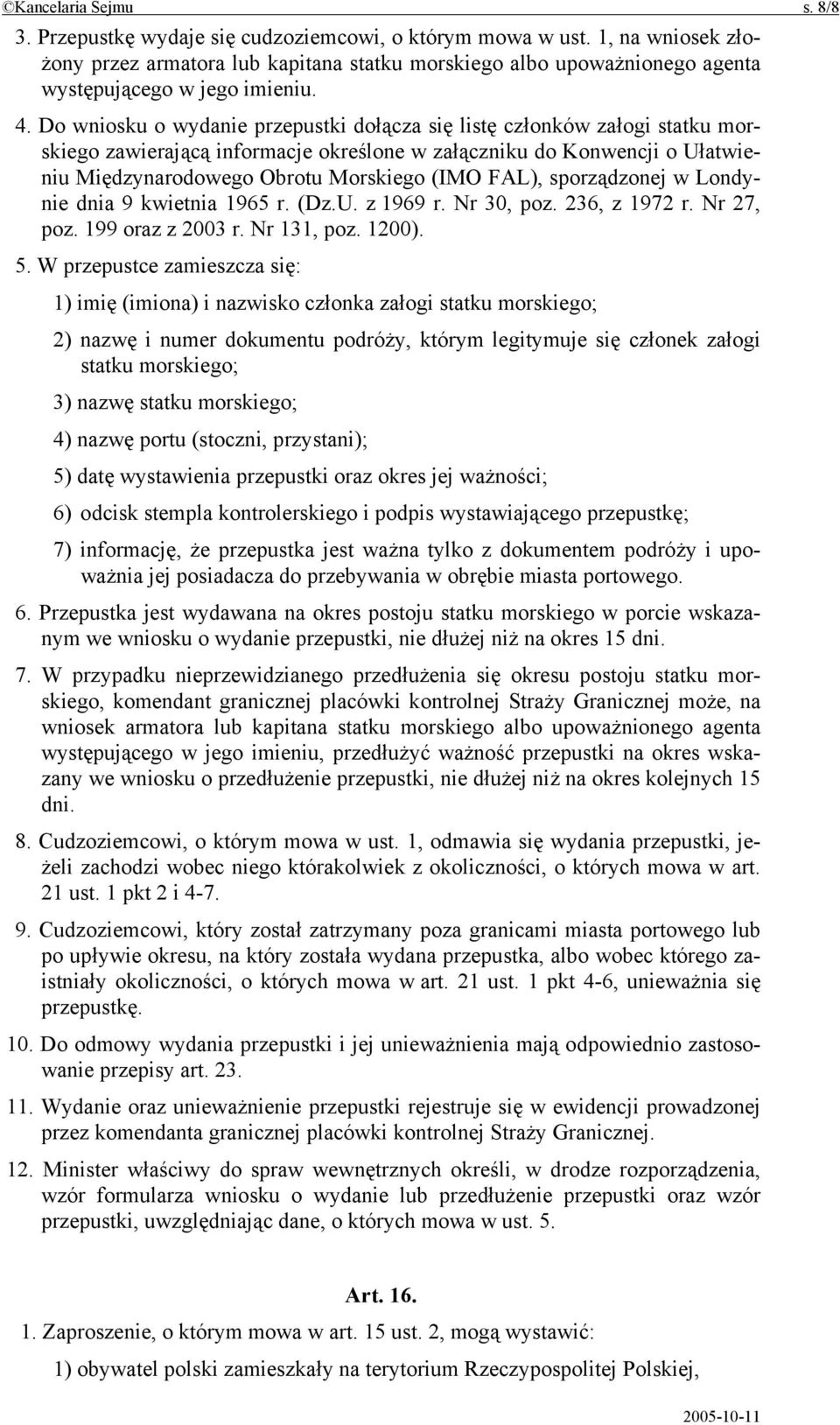 Do wniosku o wydanie przepustki dołącza się listę członków załogi statku morskiego zawierającą informacje określone w załączniku do Konwencji o Ułatwieniu Międzynarodowego Obrotu Morskiego (IMO FAL),