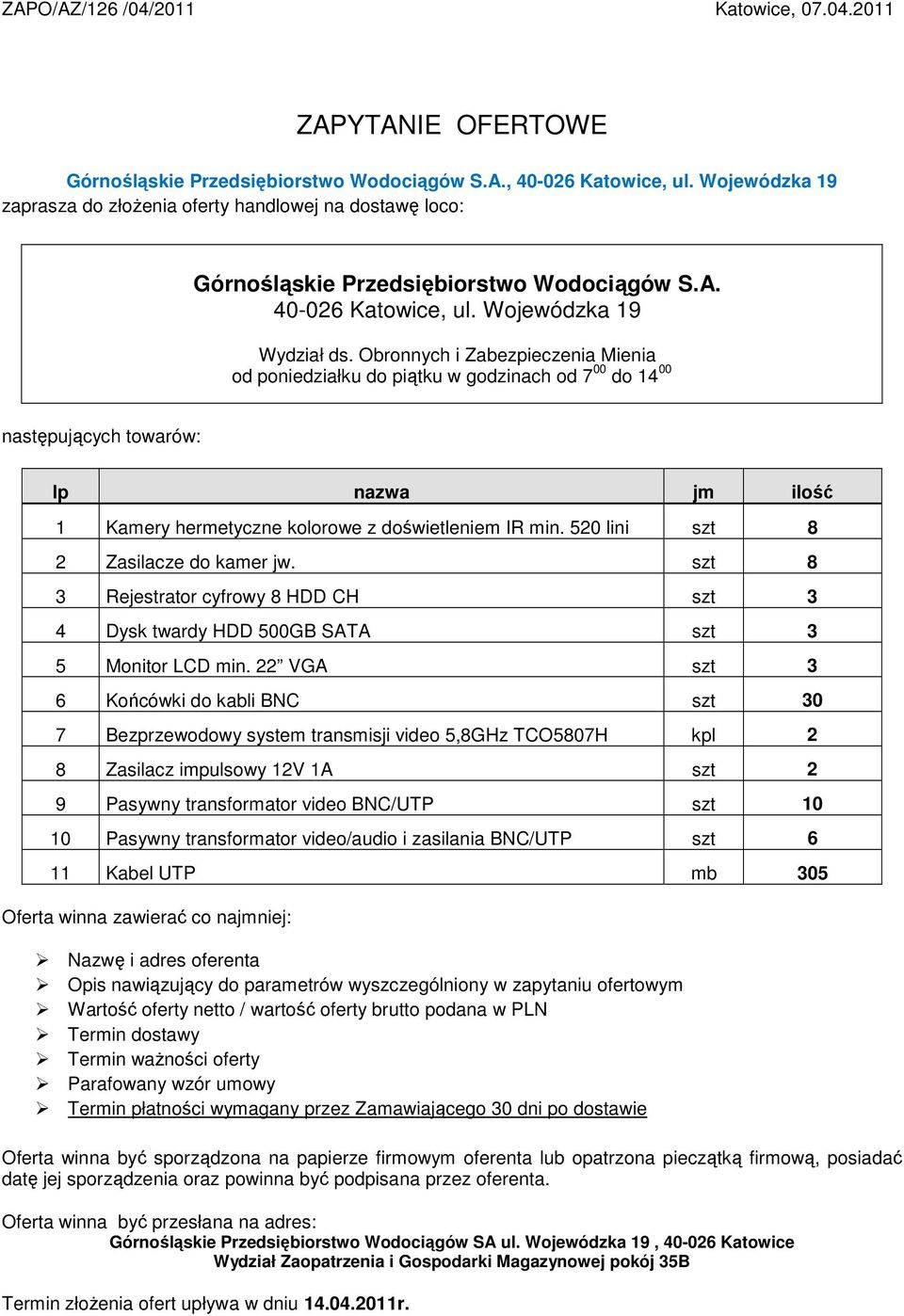 Obronnych i Zabezpieczenia Mienia od poniedziałku do piątku w godzinach od 7 00 do 14 00 następujących towarów: lp nazwa jm ilość 1 Kamery hermetyczne kolorowe z doświetleniem IR min.