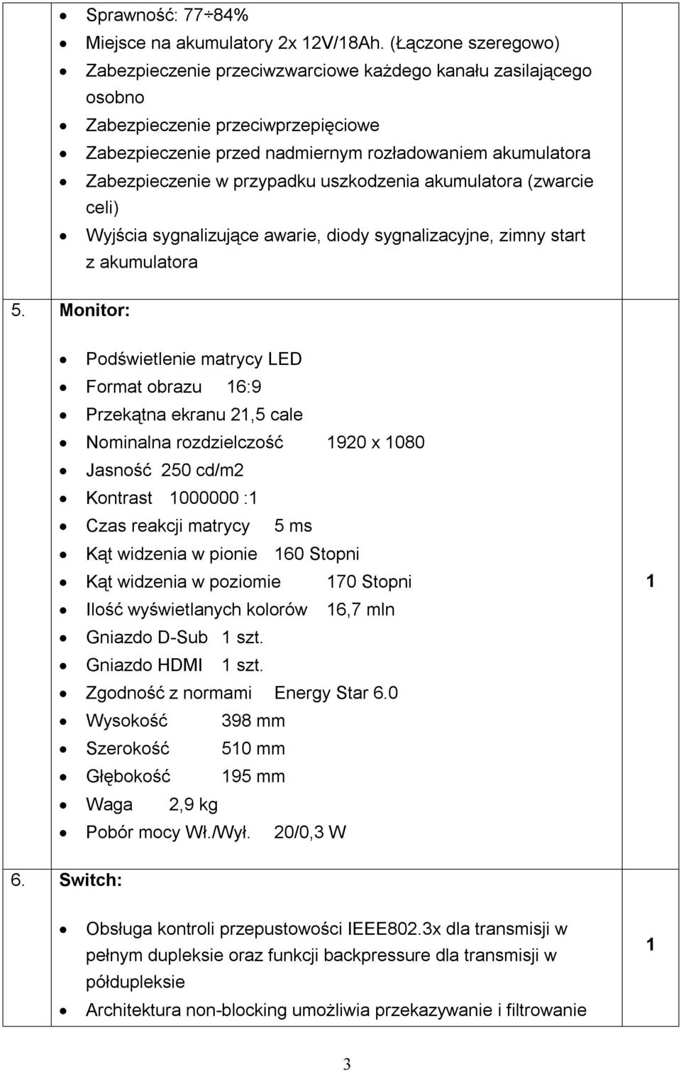 przypadku uszkodzenia akumulatora (zwarcie celi) Wyjścia sygnalizujące awarie, diody sygnalizacyjne, zimny start z akumulatora 5.