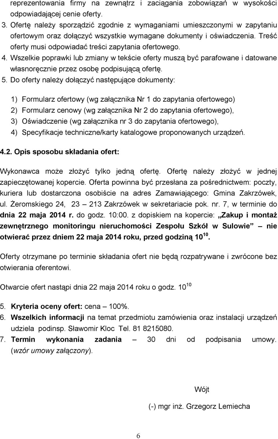 4. Wszelkie poprawki lub zmiany w tekście oferty muszą być parafowane i datowane własnoręcznie przez osobę podpisującą ofertę. 5.