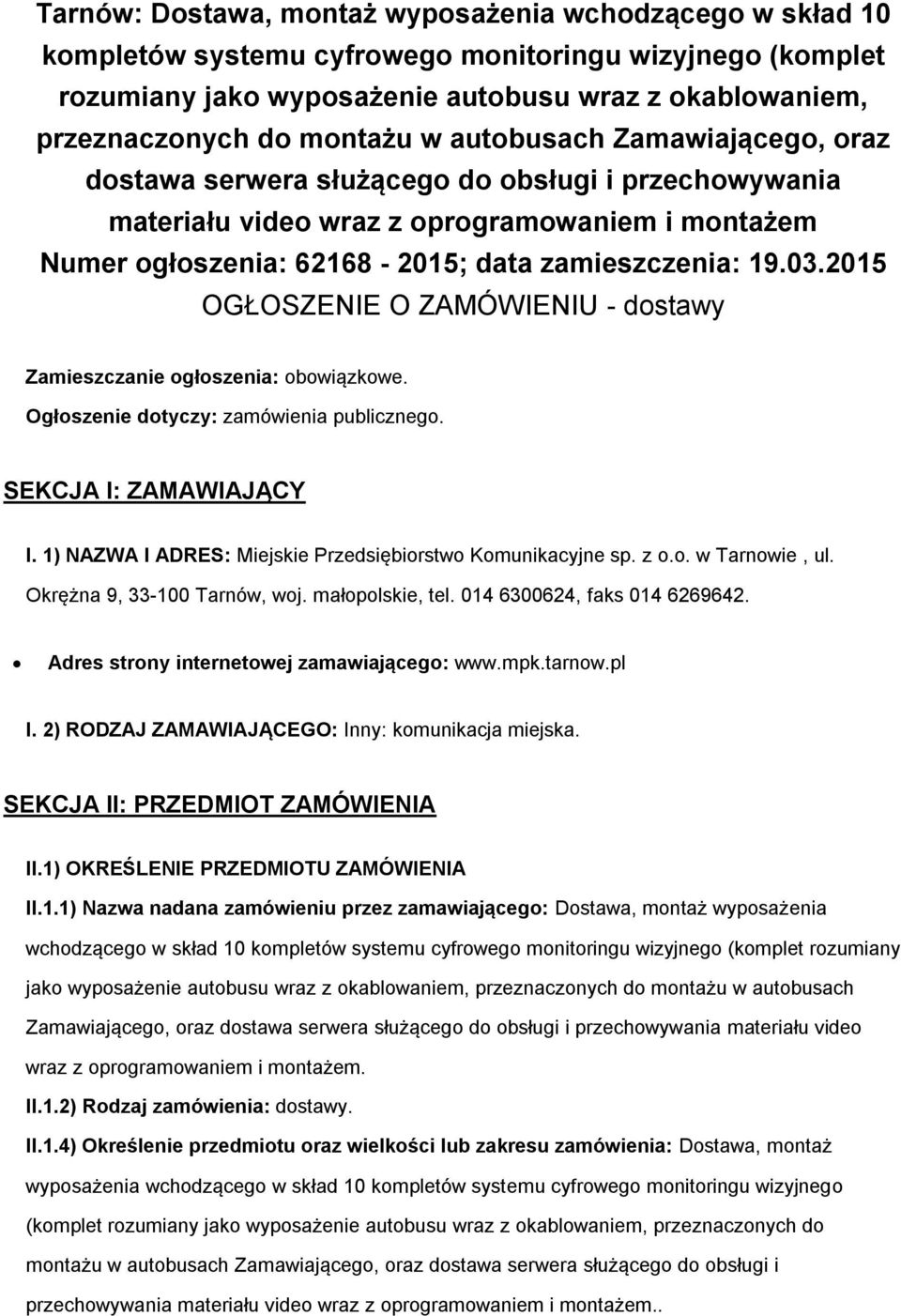 03.2015 OGŁOSZENIE O ZAMÓWIENIU - dostawy Zamieszczanie ogłoszenia: obowiązkowe. Ogłoszenie dotyczy: zamówienia publicznego. SEKCJA I: ZAMAWIAJĄCY I.