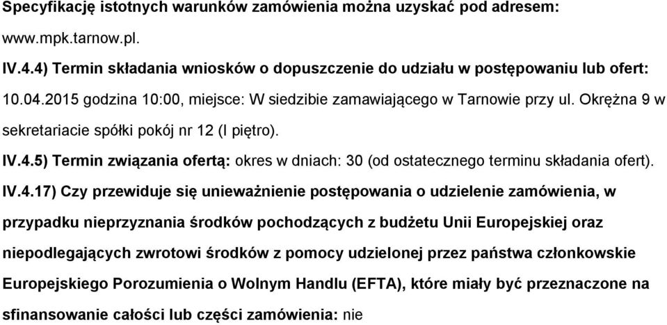 5) Termin związania ofertą: okres w dniach: 30 (od ostatecznego terminu składania ofert). IV.4.