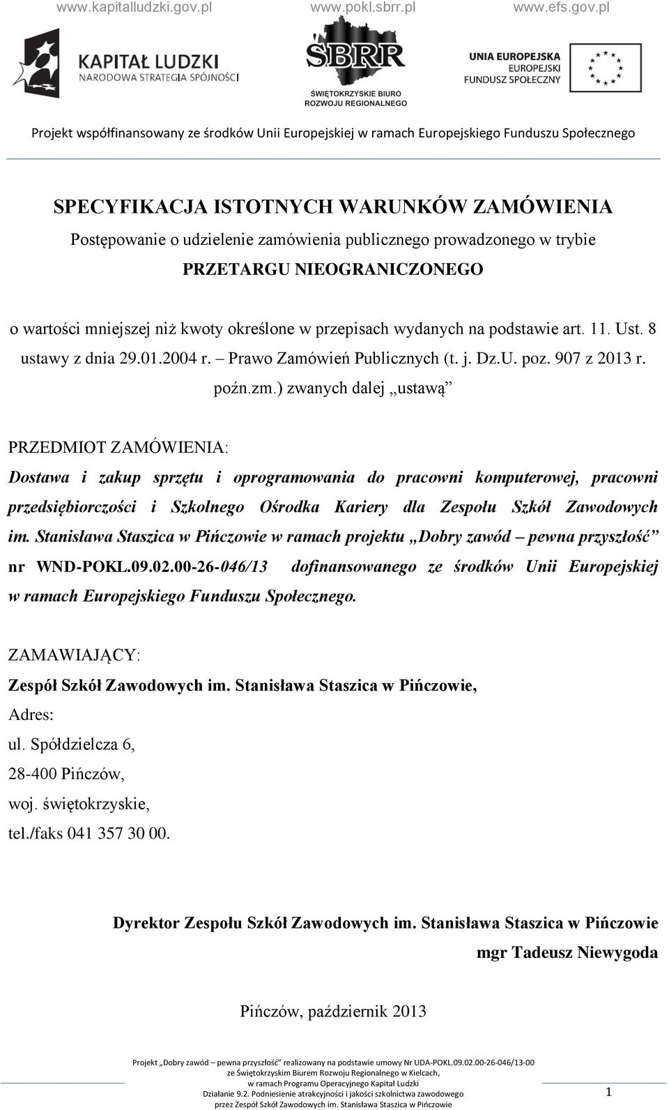 ) zwanych dalej ustawą PRZEDMIOT ZAMÓWIENIA: Dostawa i zakup sprzętu i oprogramowania do pracowni komputerowej, pracowni przedsiębiorczości i Szkolnego Ośrodka Kariery dla Zespołu Szkół Zawodowych im.