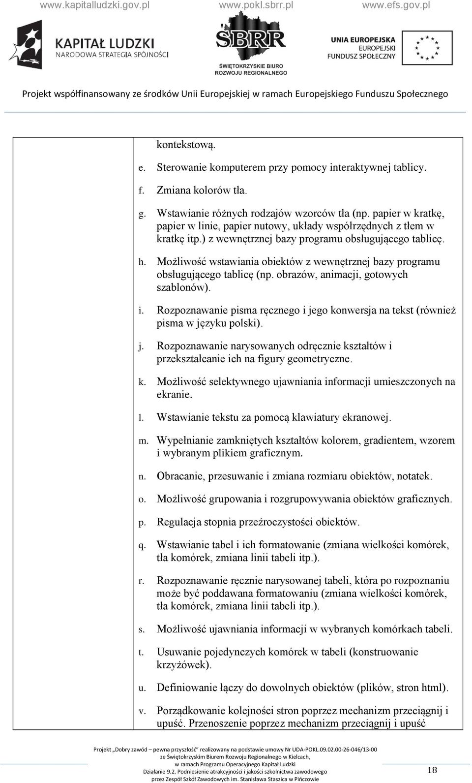 Możliwość wstawiania obiektów z wewnętrznej bazy programu obsługującego tablicę (np. obrazów, animacji, gotowych szablonów). i.