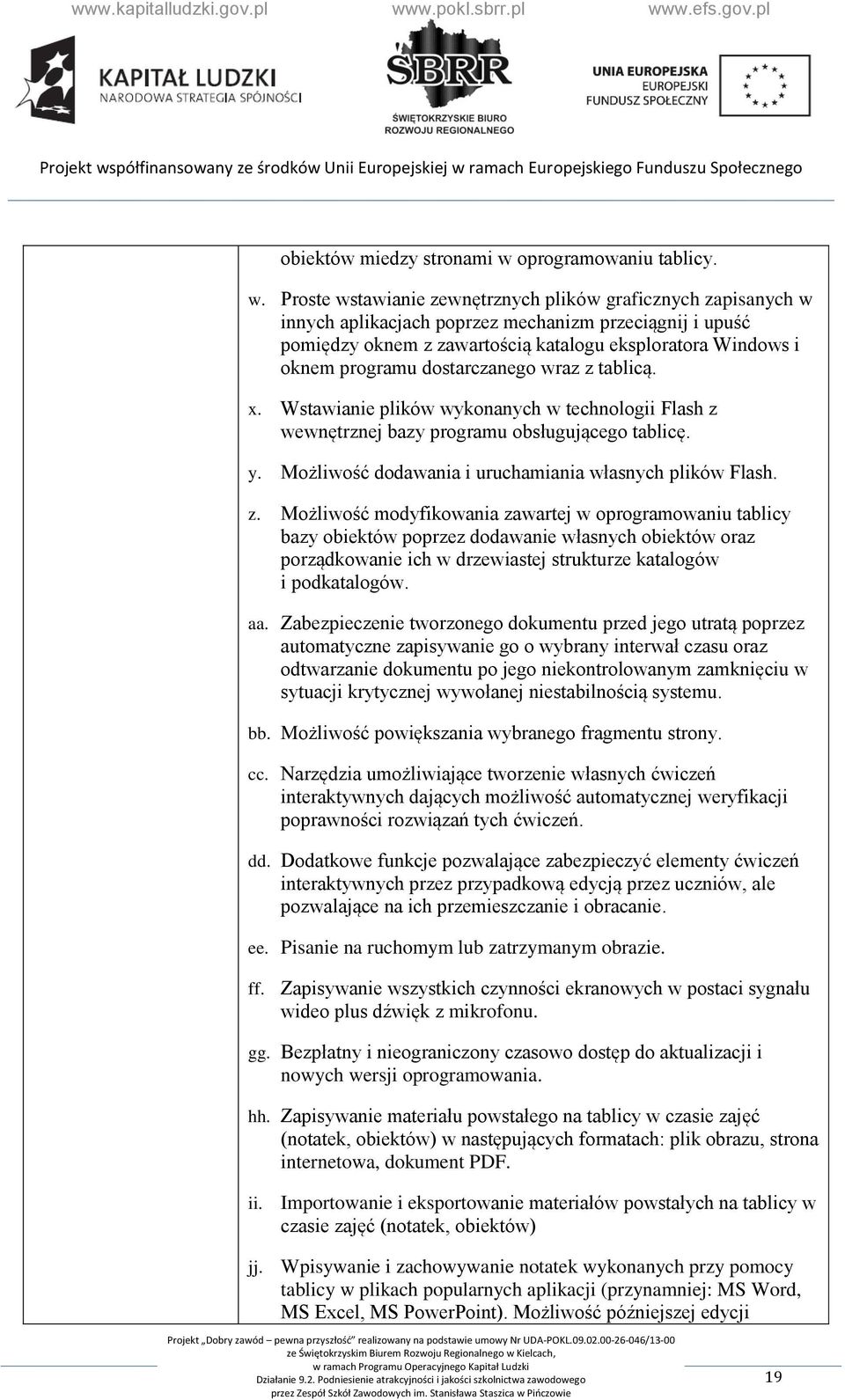 Proste wstawianie zewnętrznych plików graficznych zapisanych w innych aplikacjach poprzez mechanizm przeciągnij i upuść pomiędzy oknem z zawartością katalogu eksploratora Windows i oknem programu