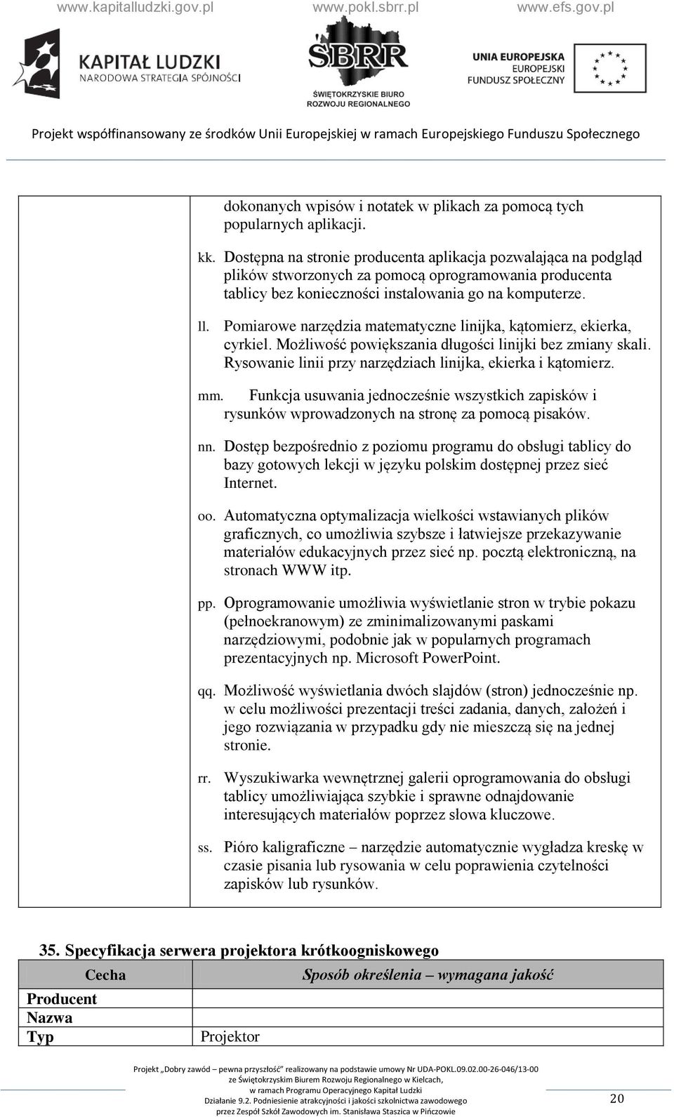 Pomiarowe narzędzia matematyczne linijka, kątomierz, ekierka, cyrkiel. Możliwość powiększania długości linijki bez zmiany skali. Rysowanie linii przy narzędziach linijka, ekierka i kątomierz. mm.