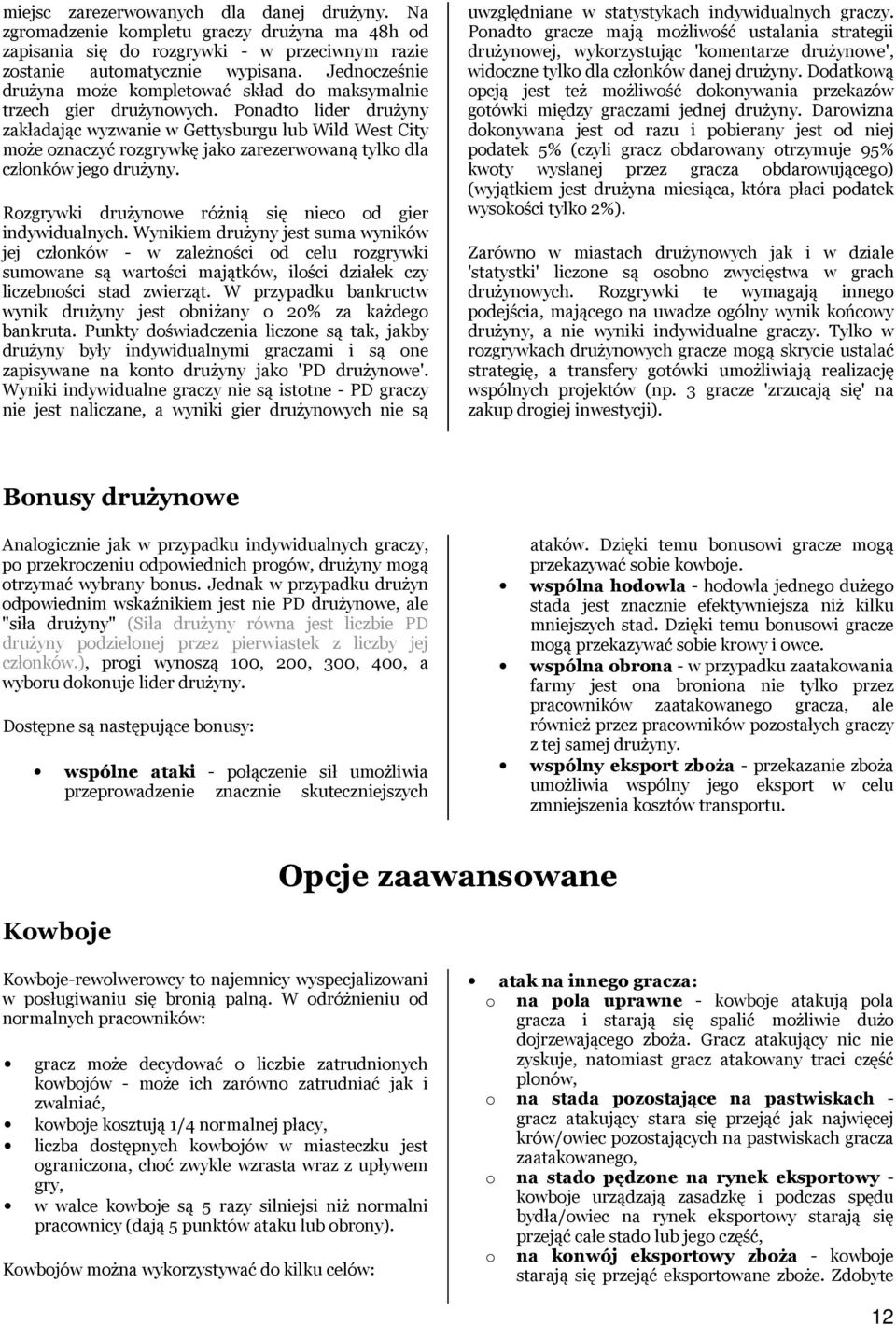 Ponadto lider drużyny zakładając wyzwanie w Gettysburgu lub Wild West City może oznaczyć rozgrywkę jako zarezerwowaną tylko dla członków jego drużyny.