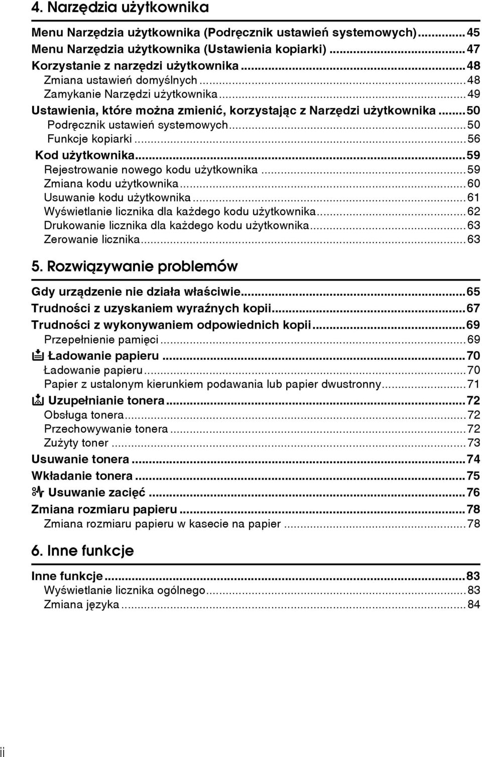 ..56 Kod uåytkownika...59 Rejestrowanie nowego kodu uåytkownika...59 Zmiana kodu uåytkownika...60 Usuwanie kodu uåytkownika...61 Wyãwietlanie licznika dla kaådego kodu uåytkownika.