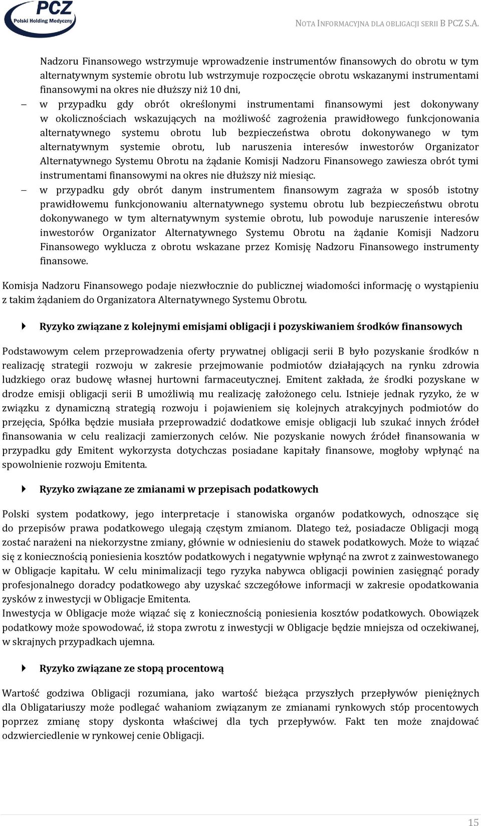 systemu obrotu lub bezpieczeństwa obrotu dokonywanego w tym alternatywnym systemie obrotu, lub naruszenia interesów inwestorów Organizator Alternatywnego Systemu Obrotu na żądanie Komisji Nadzoru