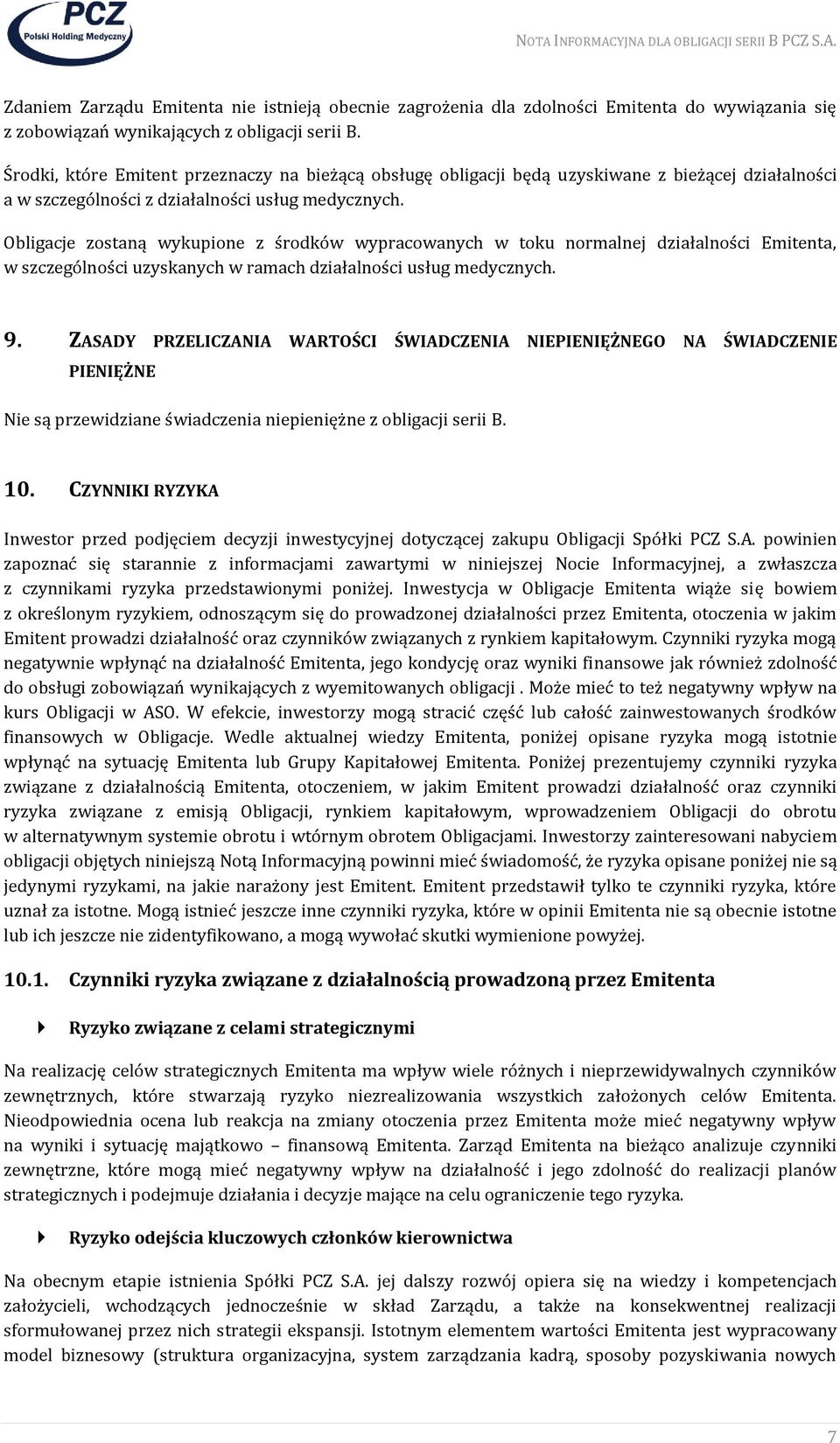 Obligacje zostaną wykupione z środków wypracowanych w toku normalnej działalności Emitenta, w szczególności uzyskanych w ramach działalności usług medycznych. 9.