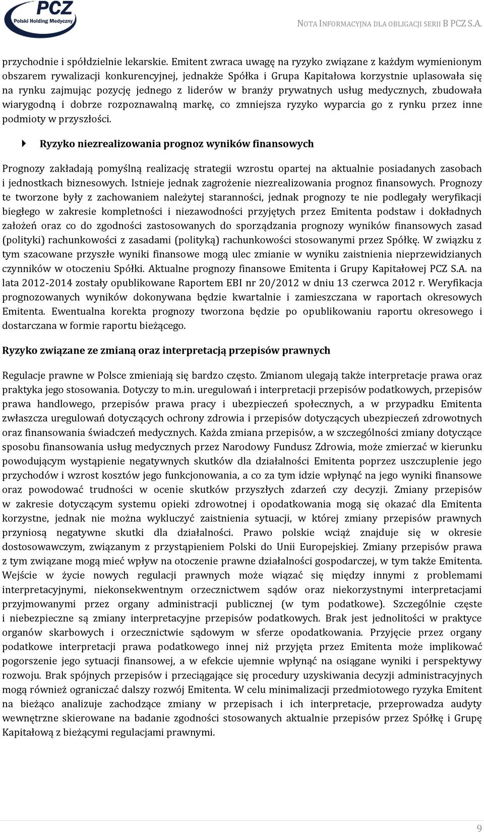 liderów w branży prywatnych usług medycznych, zbudowała wiarygodną i dobrze rozpoznawalną markę, co zmniejsza ryzyko wyparcia go z rynku przez inne podmioty w przyszłości.