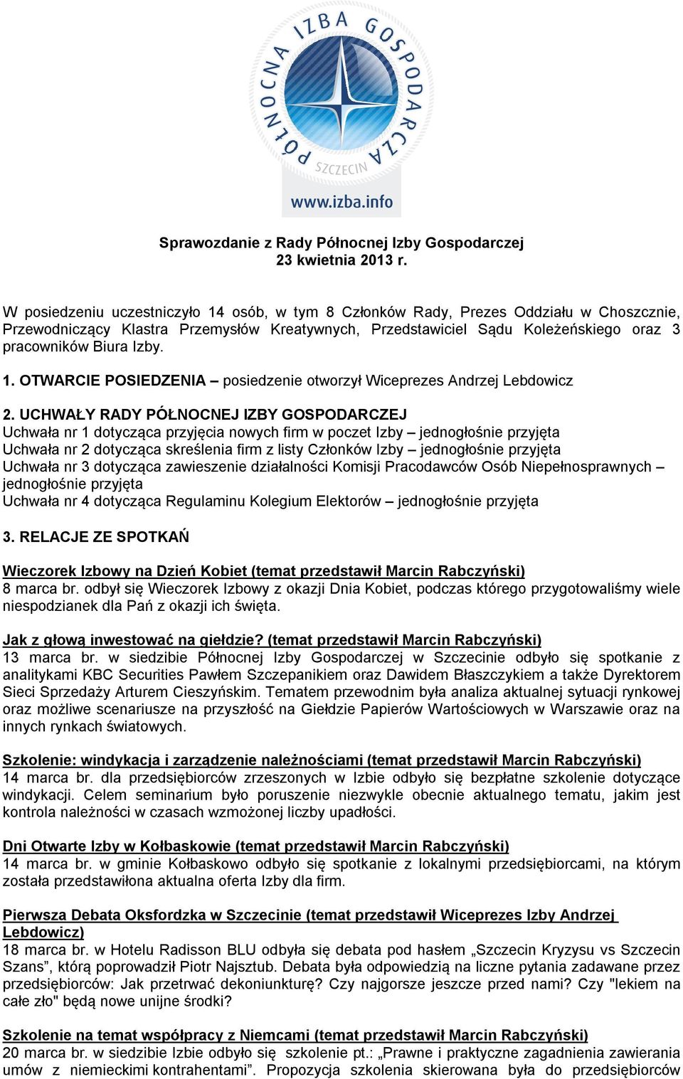 Izby. 1. OTWARCIE POSIEDZENIA posiedzenie otworzył Wiceprezes Andrzej Lebdowicz 2.