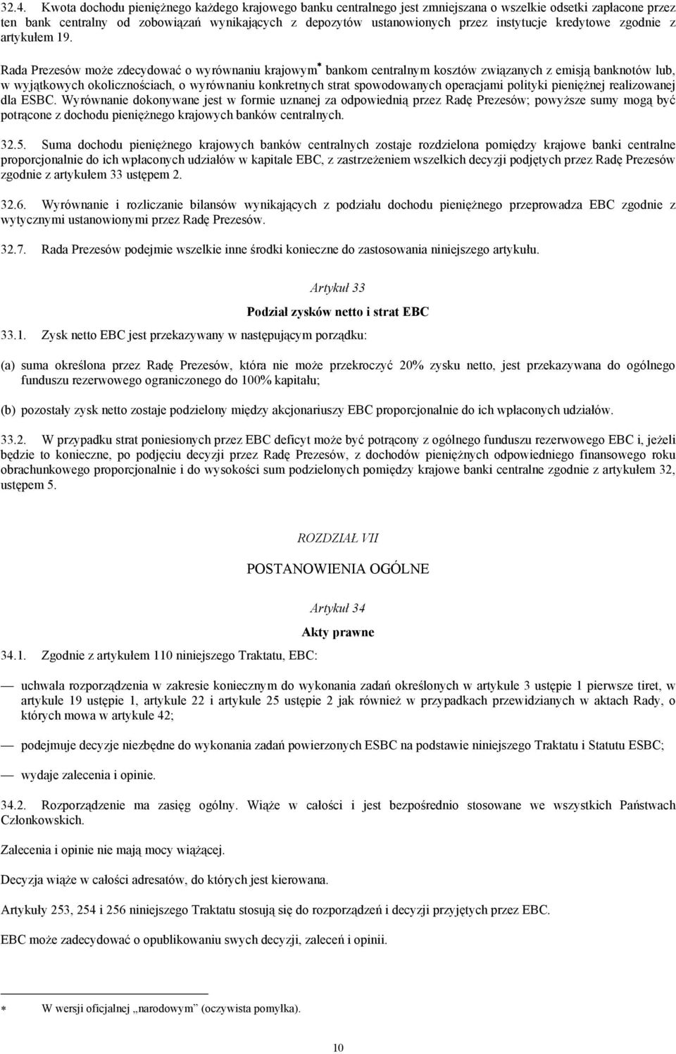 Rada Prezesów może zdecydować o wyrównaniu krajowym bankom centralnym kosztów związanych z emisją banknotów lub, w wyjątkowych okolicznościach, o wyrównaniu konkretnych strat spowodowanych operacjami