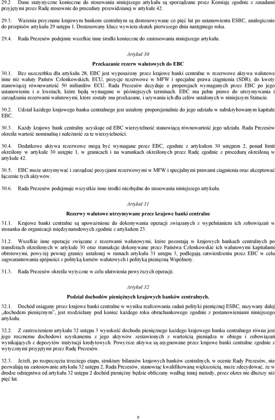 Dostosowany klucz wywiera skutek pierwszego dnia następnego roku. 29.4. Rada Prezesów podejmie wszelkie inne środki konieczne do zastosowania niniejszego artykułu.