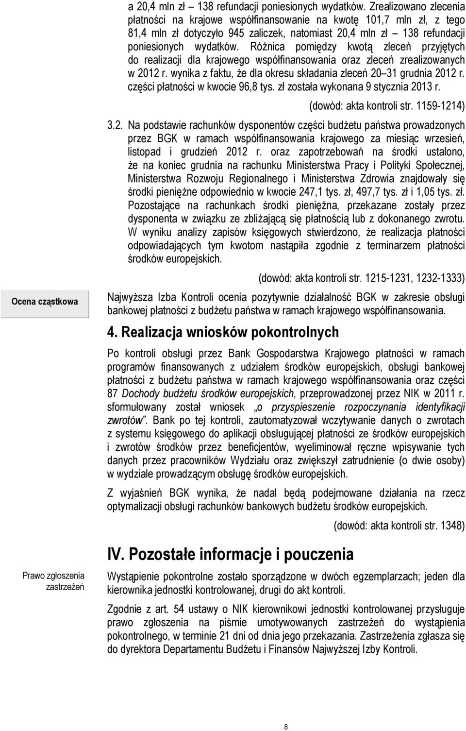 Różnica pomiędzy kwotą zleceń przyjętych do realizacji dla krajowego współfinansowania oraz zleceń zrealizowanych w 2012 r. wynika z faktu, że dla okresu składania zleceń 20 31 grudnia 2012 r.