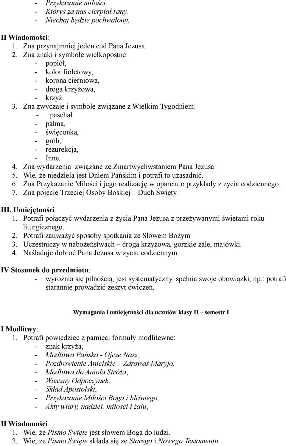 Zna zwyczaje i symbole związane z Wielkim Tygodniem: - paschał - palma, - święconka, - grób, - rezurekcja, - Inne. 4. Zna wydarzenia związane ze Zmartwychwstaniem Pana Jezusa. 5.