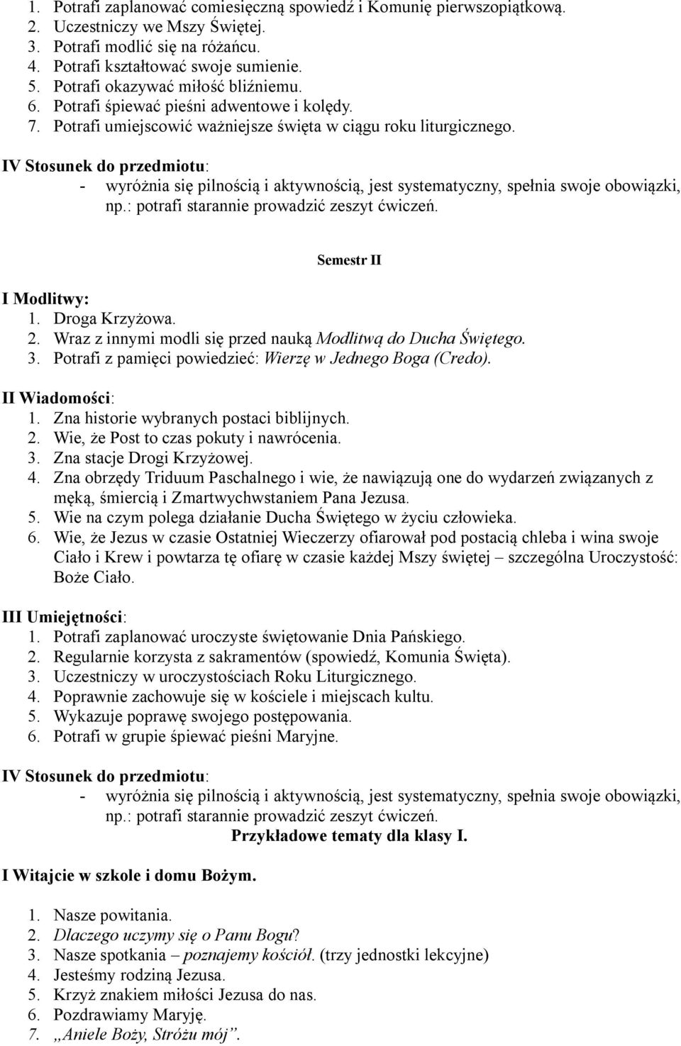 - wyróżnia się pilnością i aktywnością, jest systematyczny, spełnia swoje obowiązki, np.: potrafi starannie prowadzić zeszyt ćwiczeń. Semestr II 1. Droga Krzyżowa. 2.