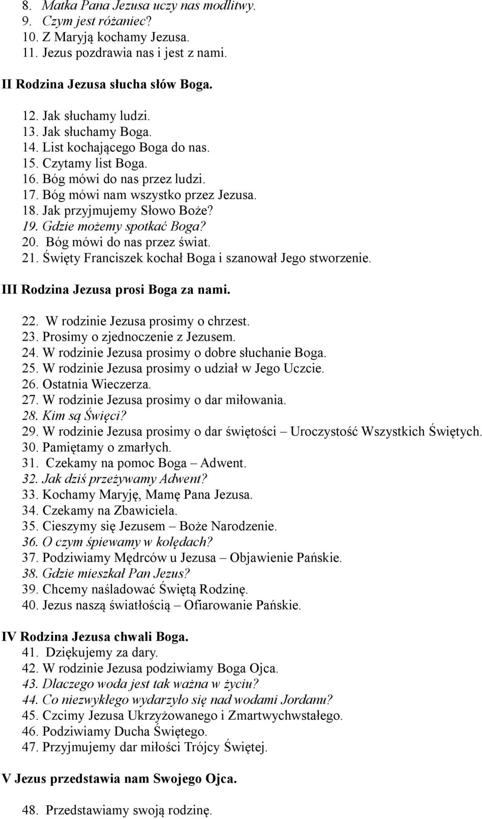 Gdzie możemy spotkać Boga? 20. Bóg mówi do nas przez świat. 21. Święty Franciszek kochał Boga i szanował Jego stworzenie. III Rodzina Jezusa prosi Boga za nami. 22.