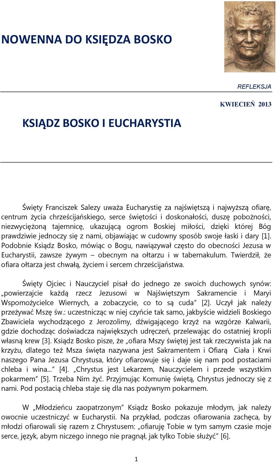 [1]. Podobnie Ksiądz Bosko, mówiąc o Bogu, nawiązywał często do obecności Jezusa w Eucharystii, zawsze żywym obecnym na ołtarzu i w tabernakulum.