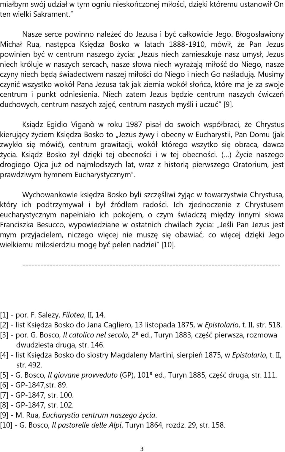sercach, nasze słowa niech wyrażają miłość do Niego, nasze czyny niech będą świadectwem naszej miłości do Niego i niech Go naśladują.