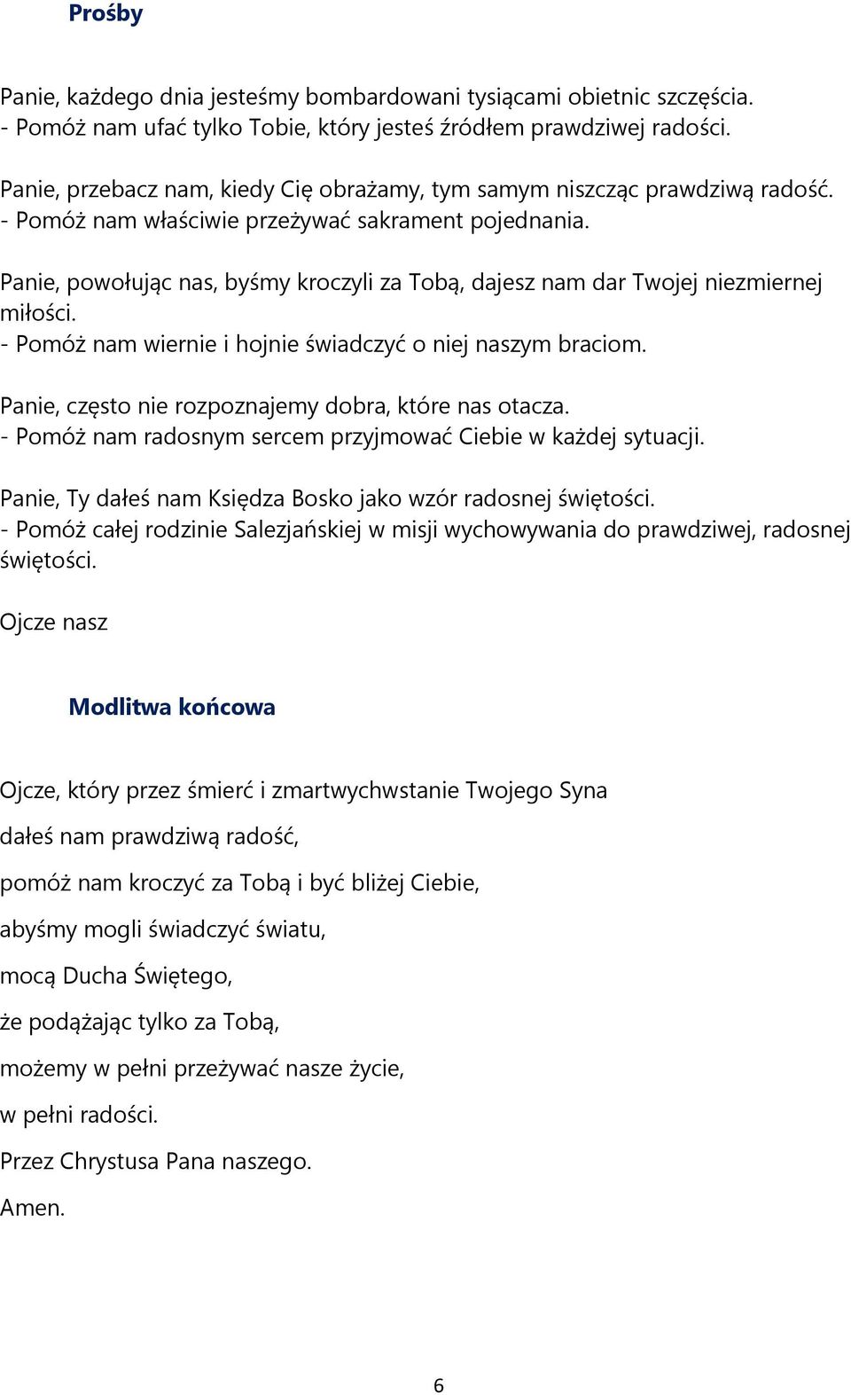 Panie, powołując nas, byśmy kroczyli za Tobą, dajesz nam dar Twojej niezmiernej miłości. - Pomóż nam wiernie i hojnie świadczyć o niej naszym braciom.