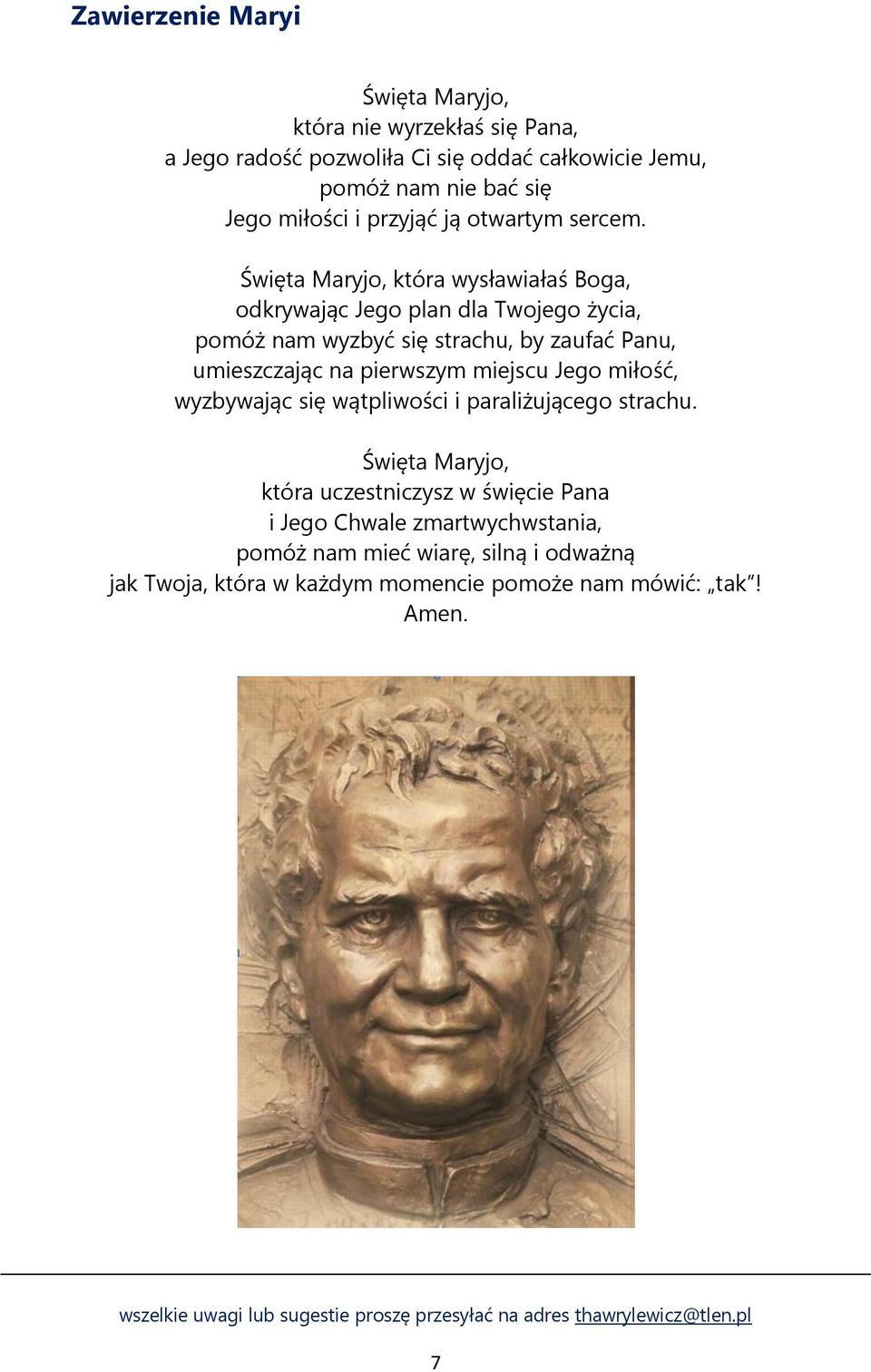 Święta Maryjo, która wysławiałaś Boga, odkrywając Jego plan dla Twojego życia, pomóż nam wyzbyć się strachu, by zaufać Panu, umieszczając na pierwszym miejscu Jego