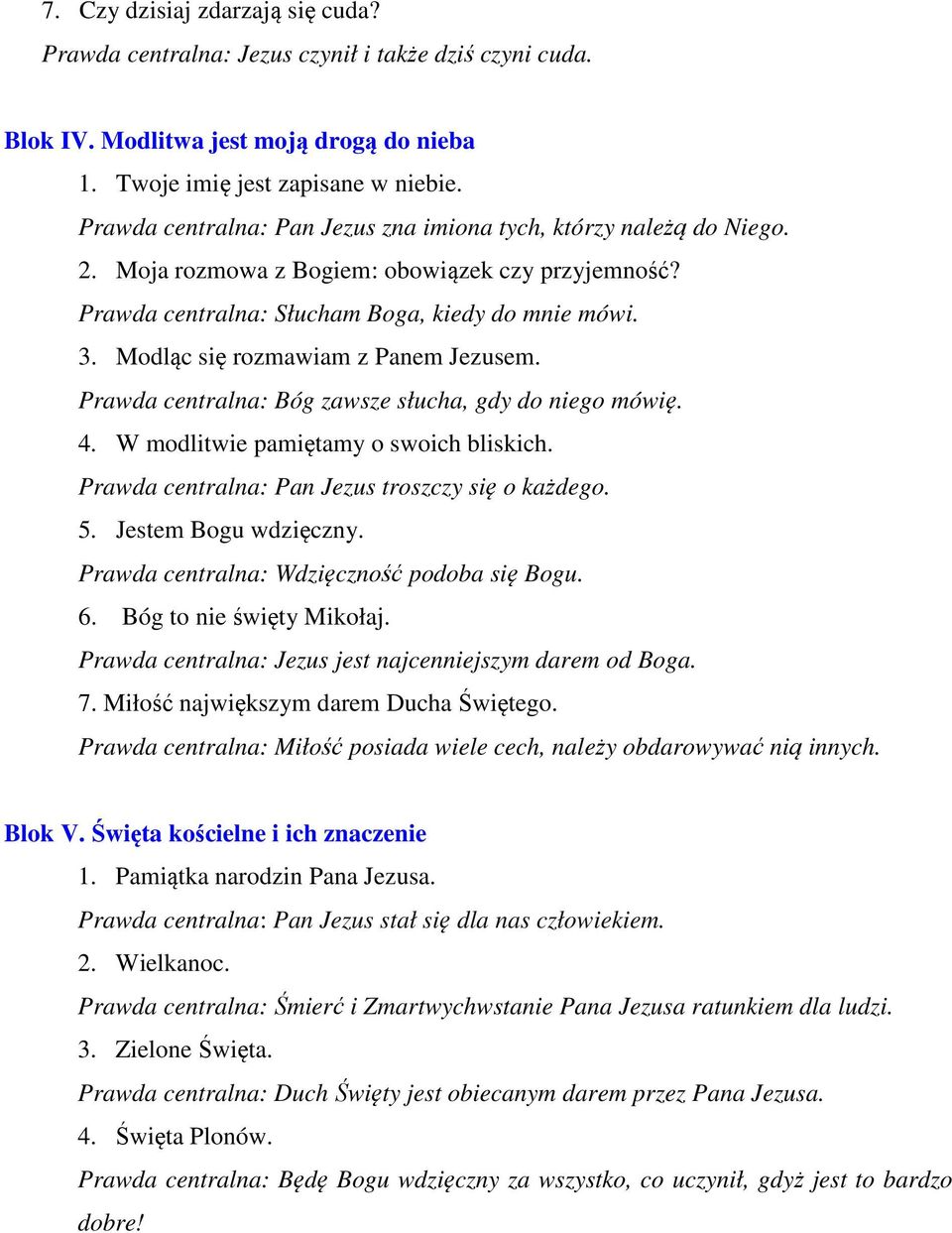 Modląc się rozmawiam z Panem Jezusem. Prawda centralna: Bóg zawsze słucha, gdy do niego mówię. 4. W modlitwie pamiętamy o swoich bliskich. Prawda centralna: Pan Jezus troszczy się o każdego. 5.