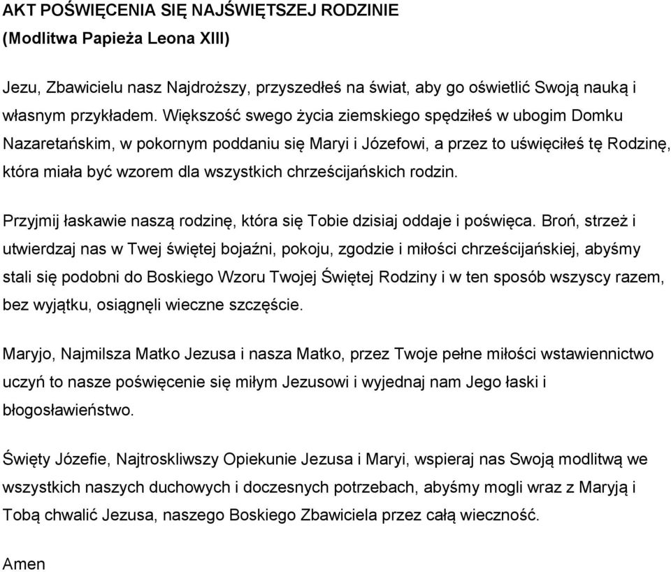 chrześcijańskich rodzin. Przyjmij łaskawie naszą rodzinę, która się Tobie dzisiaj oddaje i poświęca.