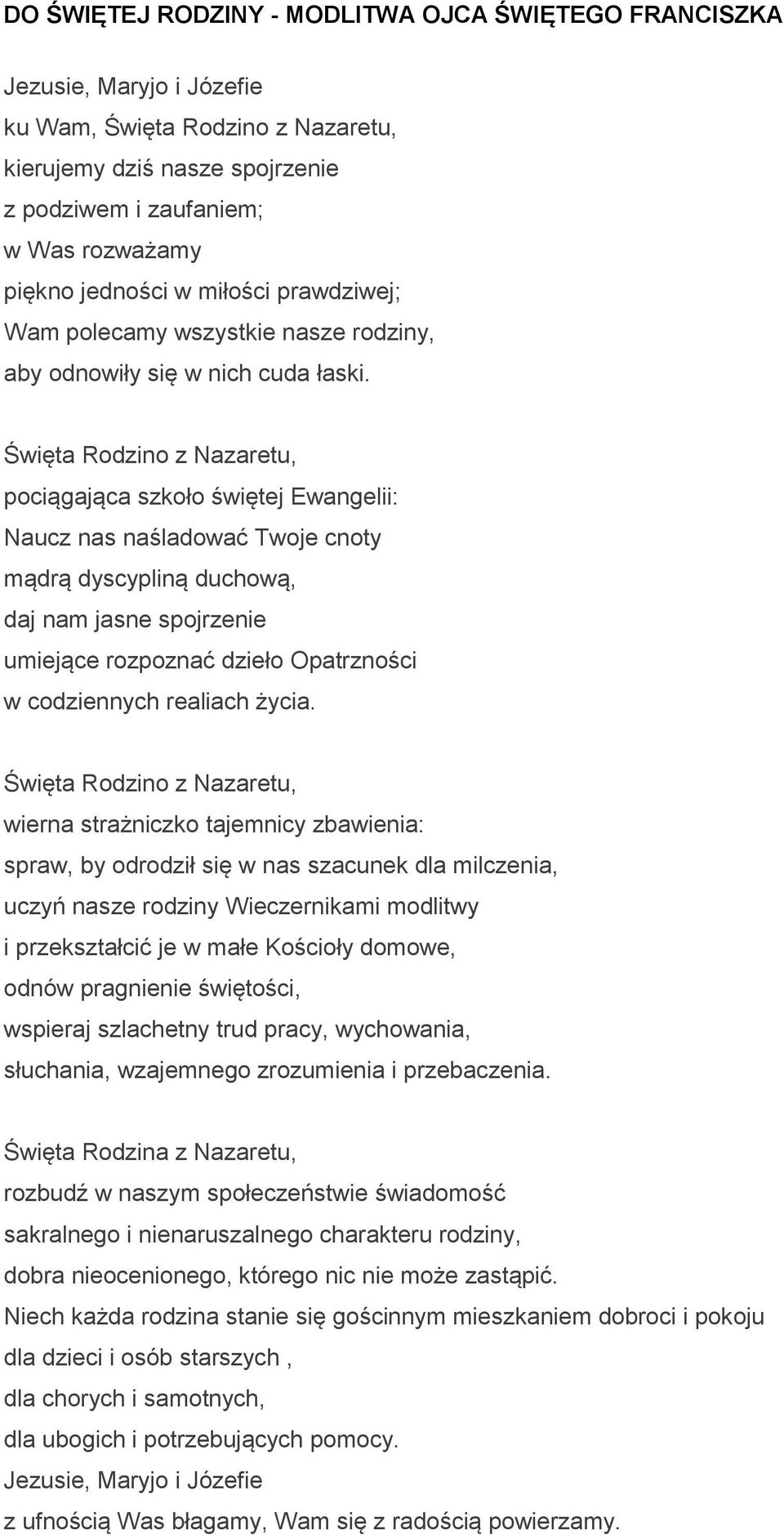 Święta Rodzino z Nazaretu, pociągająca szkoło świętej Ewangelii: Naucz nas naśladować Twoje cnoty mądrą dyscypliną duchową, daj nam jasne spojrzenie umiejące rozpoznać dzieło Opatrzności w