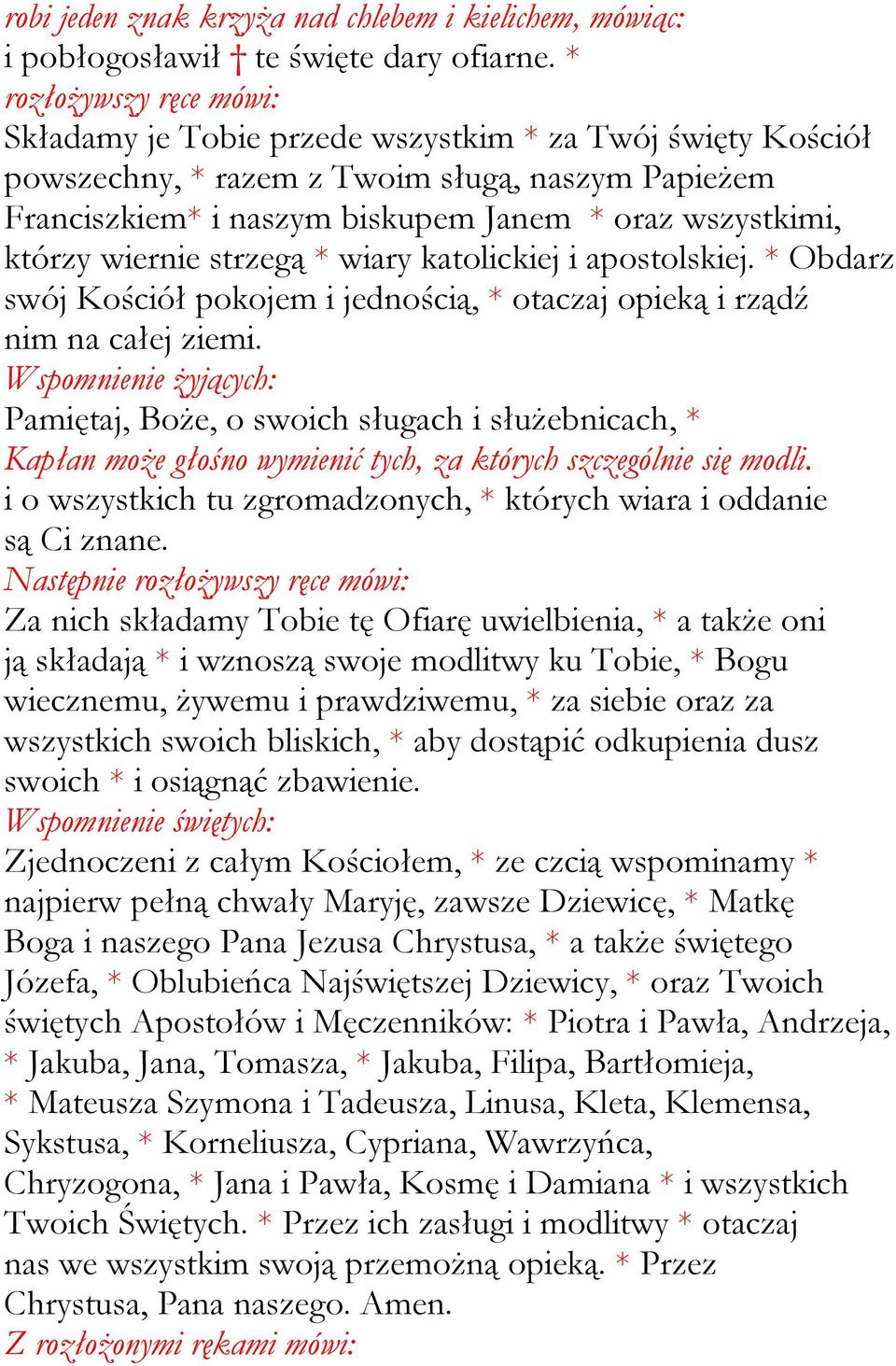 wiernie strzegą * wiary katolickiej i apostolskiej. * Obdarz swój Kościół pokojem i jednością, * otaczaj opieką i rządź nim na całej ziemi.