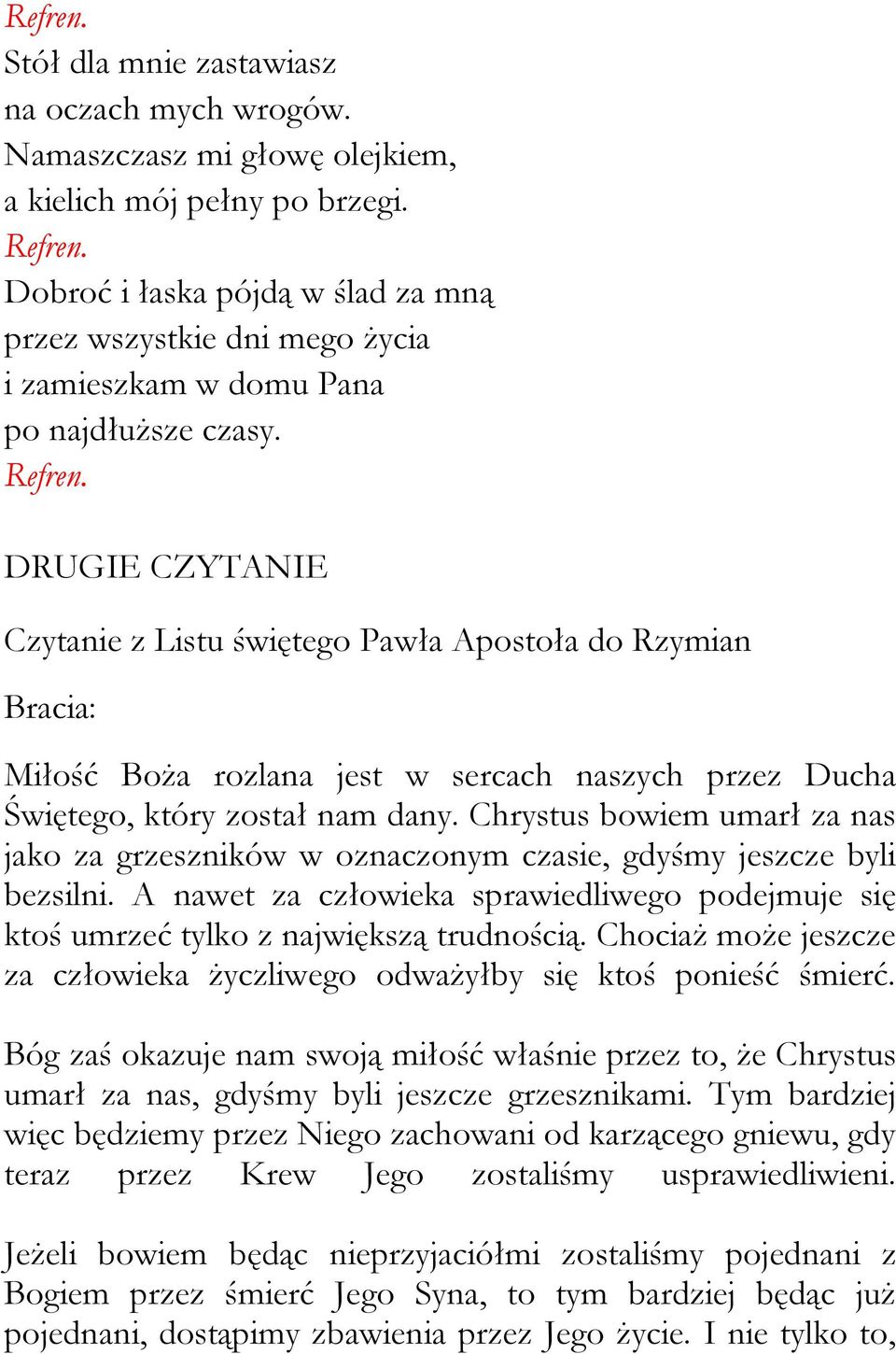 DRUGIE CZYTANIE Czytanie z Listu świętego Pawła Apostoła do Rzymian Bracia: Miłość Boża rozlana jest w sercach naszych przez Ducha Świętego, który został nam dany.