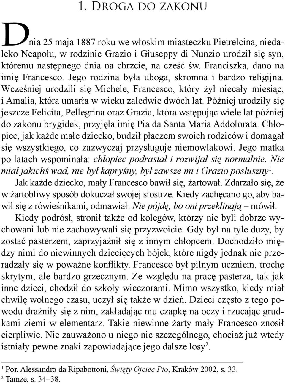 Wcześniej urodzili się Michele, Francesco, który żył niecały miesiąc, i Amalia, która umarła w wieku zaledwie dwóch lat.