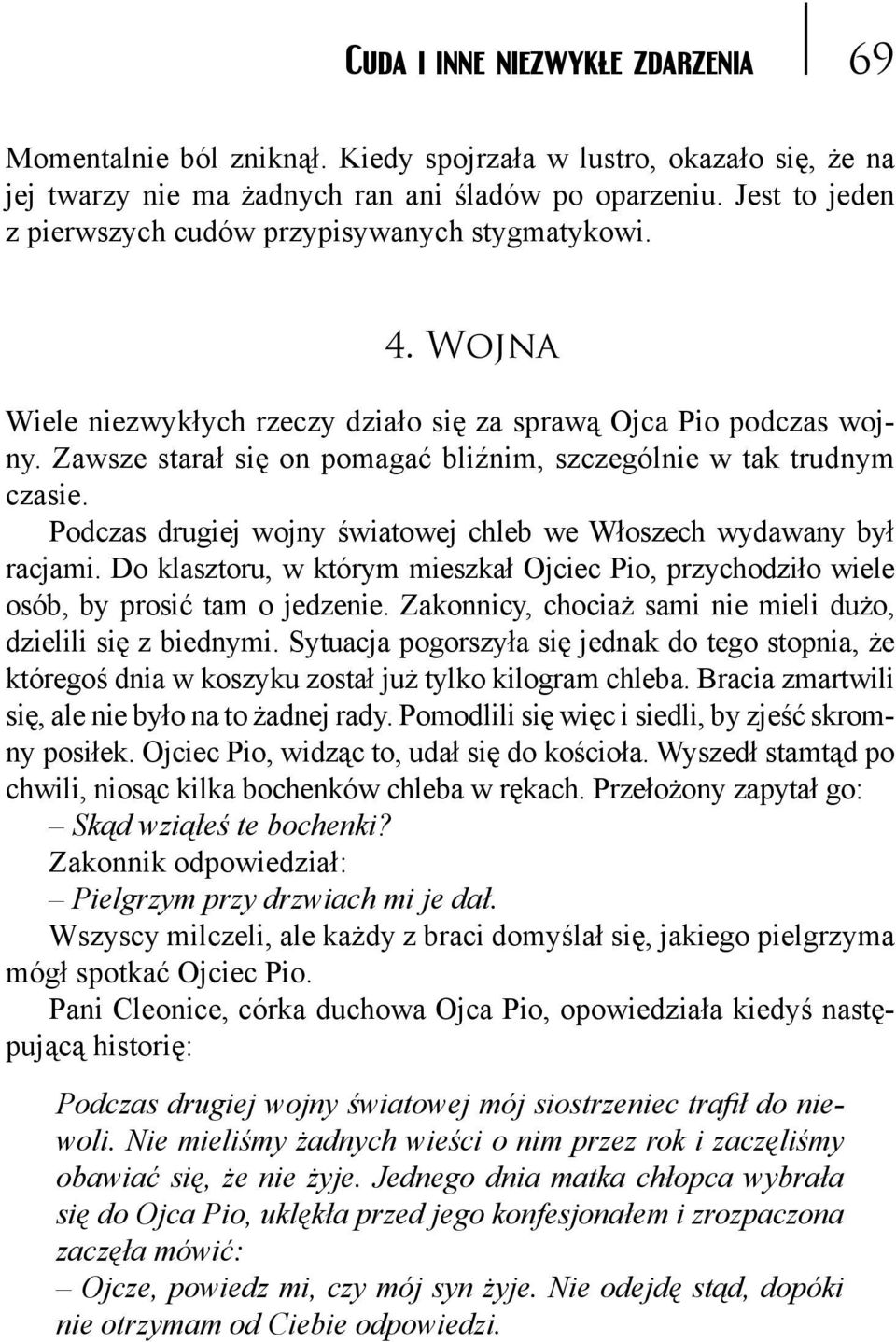 Zawsze starał się on pomagać bliźnim, szczególnie w tak trudnym czasie. Podczas drugiej wojny światowej chleb we Włoszech wydawany był racjami.