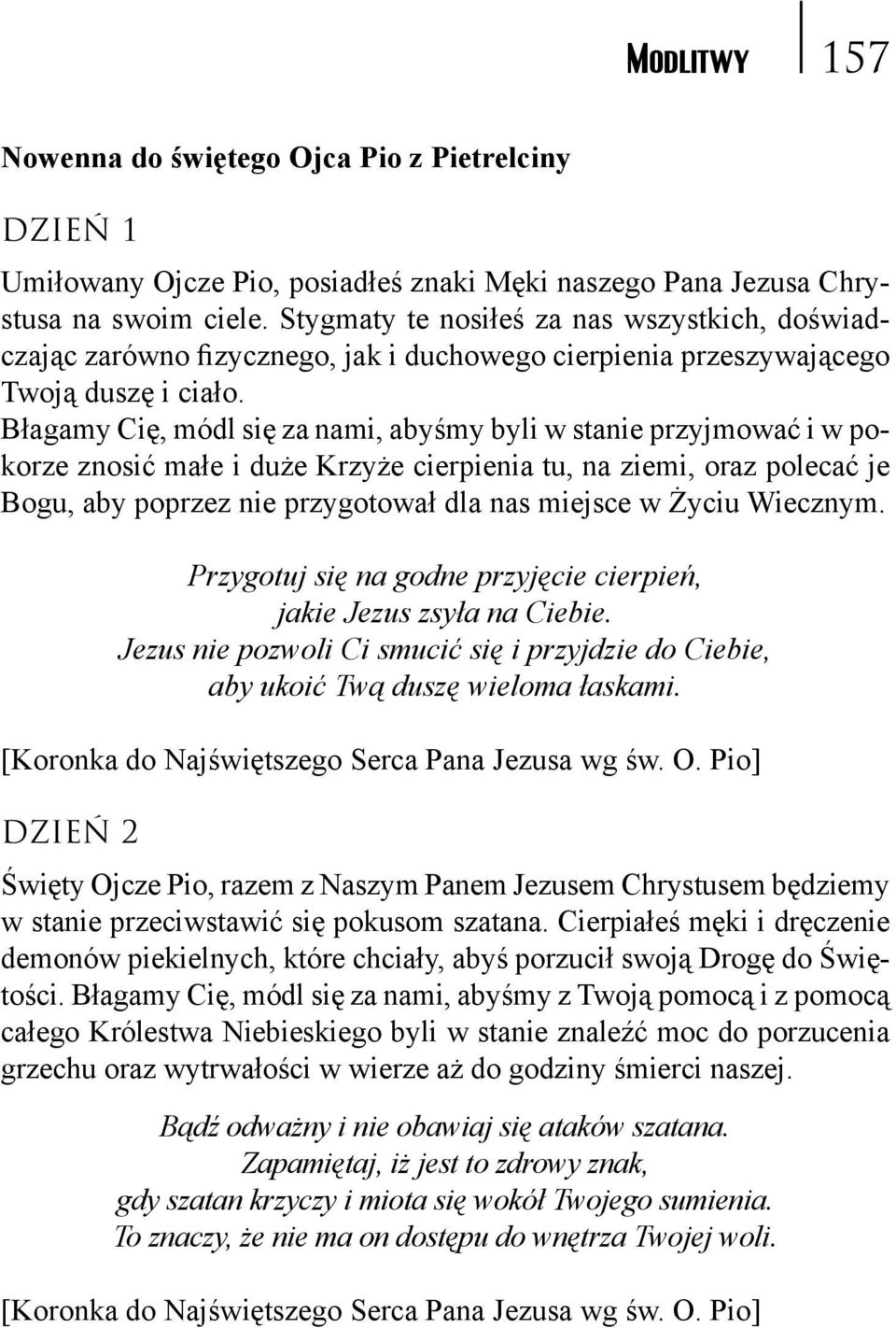 Błagamy Cię, módl się za nami, abyśmy byli w stanie przyjmować i w pokorze znosić małe i duże Krzyże cierpienia tu, na ziemi, oraz polecać je Bogu, aby poprzez nie przygotował dla nas miejsce w Życiu