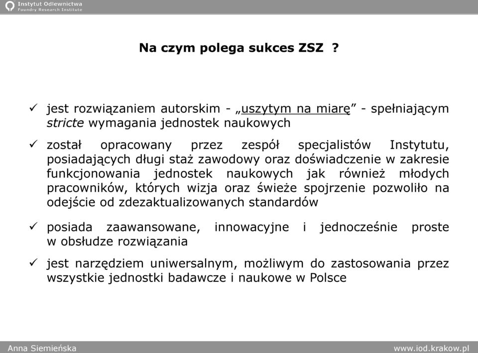 Instytutu, posiadających długi staż zawodowy oraz doświadczenie w zakresie funkcjonowania jednostek naukowych jak również młodych pracowników,