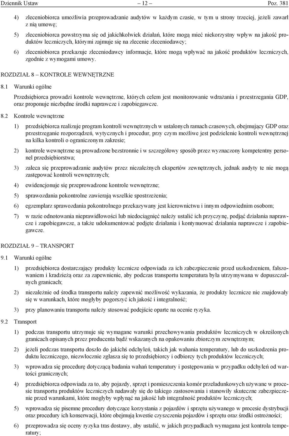 niekorzystny wpływ na jakość produktów leczniczych, którymi zajmuje się na zlecenie zleceniodawcy; 6) zleceniobiorca przekazuje zleceniodawcy informacje, które mogą wpływać na jakość produktów