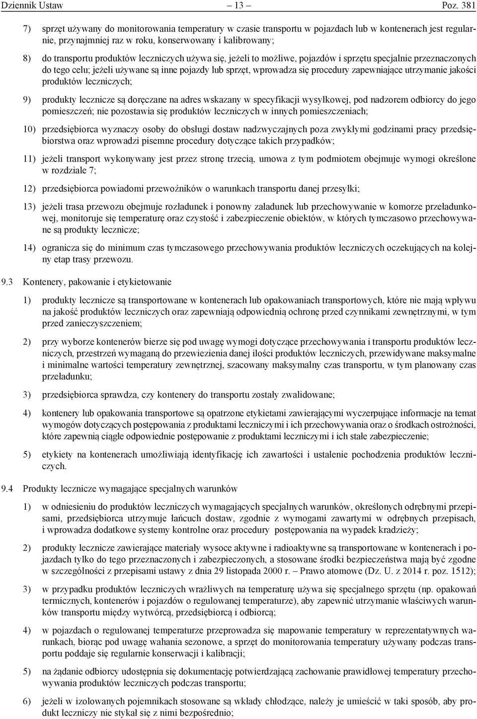 leczniczych używa się, jeżeli to możliwe, pojazdów i sprzętu specjalnie przeznaczonych do tego celu; jeżeli używane są inne pojazdy lub sprzęt, wprowadza się procedury zapewniające utrzymanie jakości