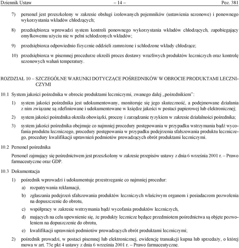 wykorzystania wkładów chłodzących, zapobiegający omyłkowemu użyciu nie w pełni schłodzonych wkładów; 9) przedsiębiorca odpowiednio fizycznie oddzieli zamrożone i schłodzone wkłady chłodzące; 10)