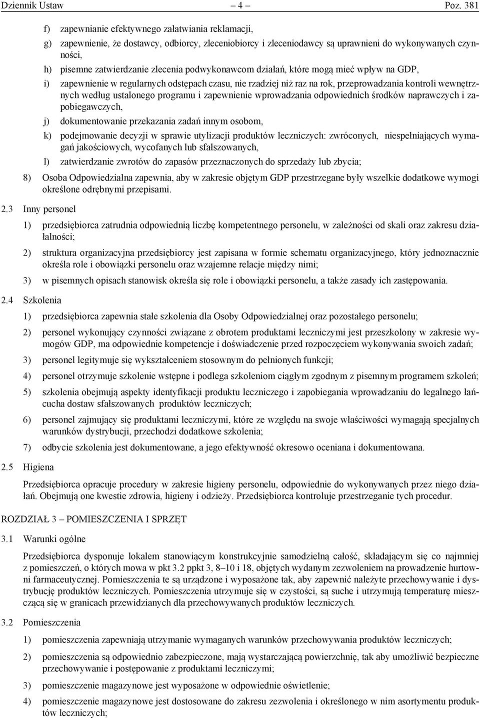 podwykonawcom działań, które mogą mieć wpływ na GDP, i) zapewnienie w regularnych odstępach czasu, nie rzadziej niż raz na rok, przeprowadzania kontroli wewnętrznych według ustalonego programu i